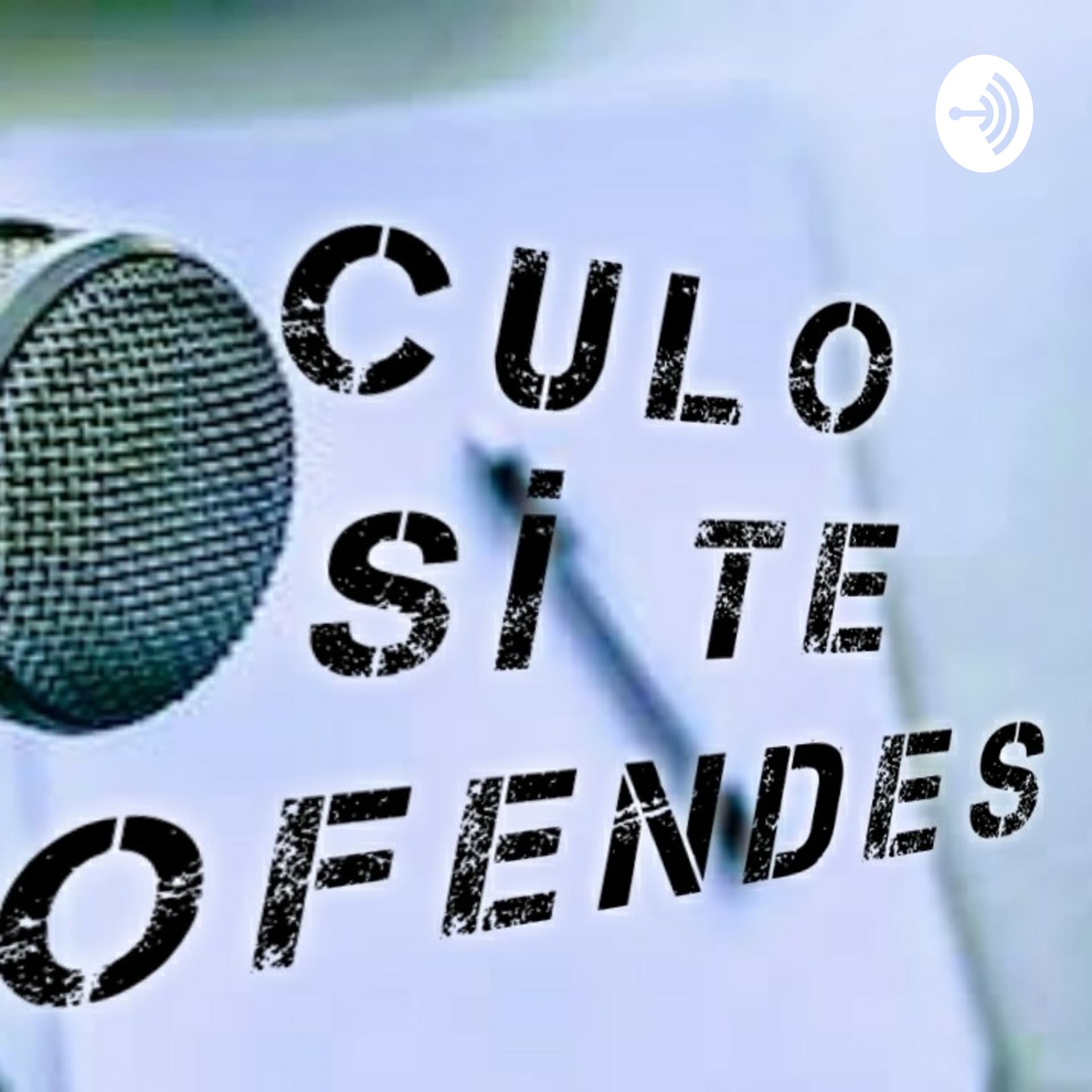Culo sí te ofendes - Podcasts