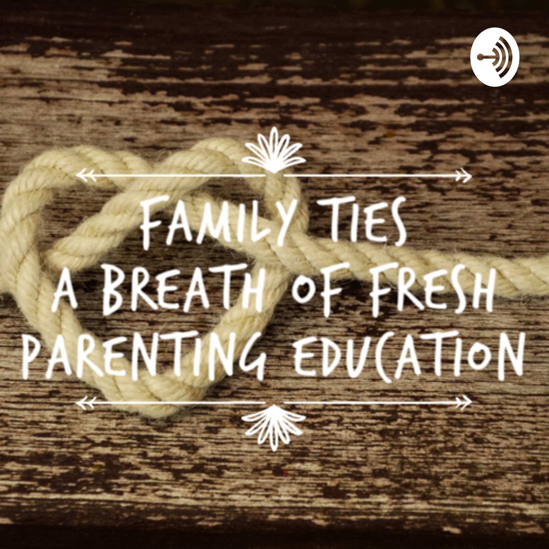 Family Ties A Breath Of Fresh Parenting Education - Podcasts