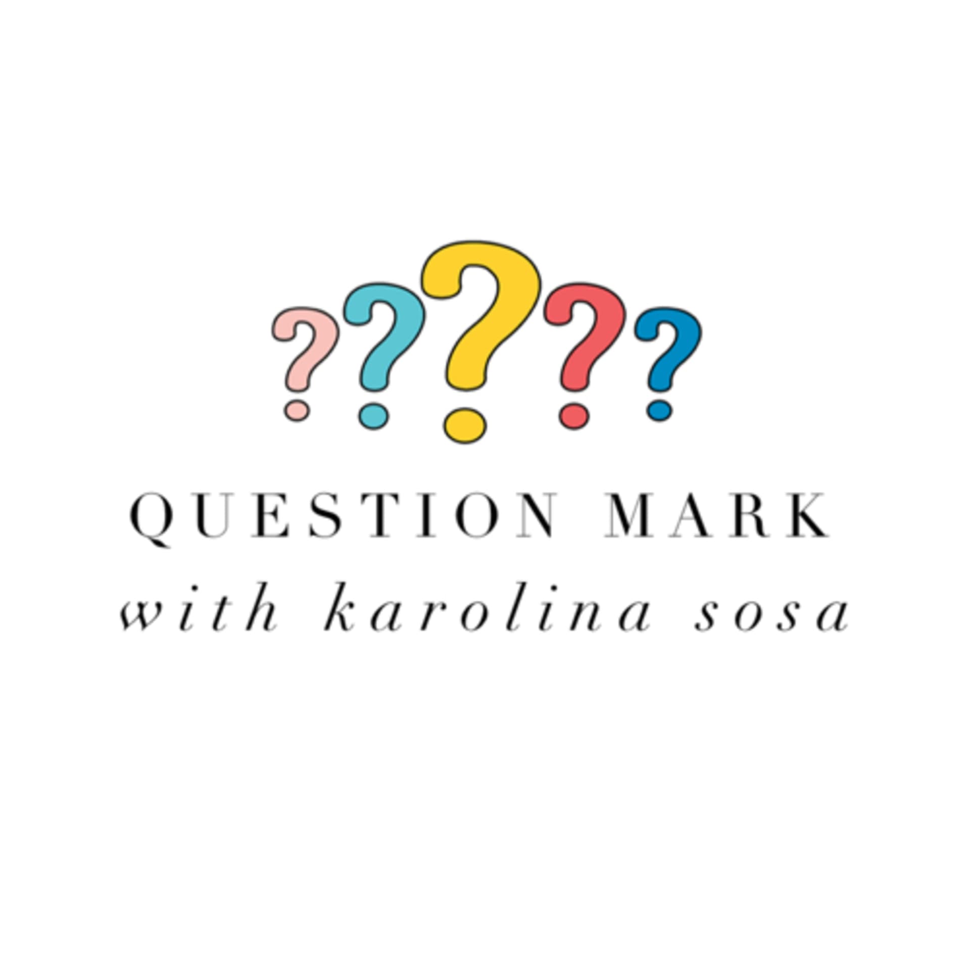 Question Mark with Karolina Sosa - Podcasts
