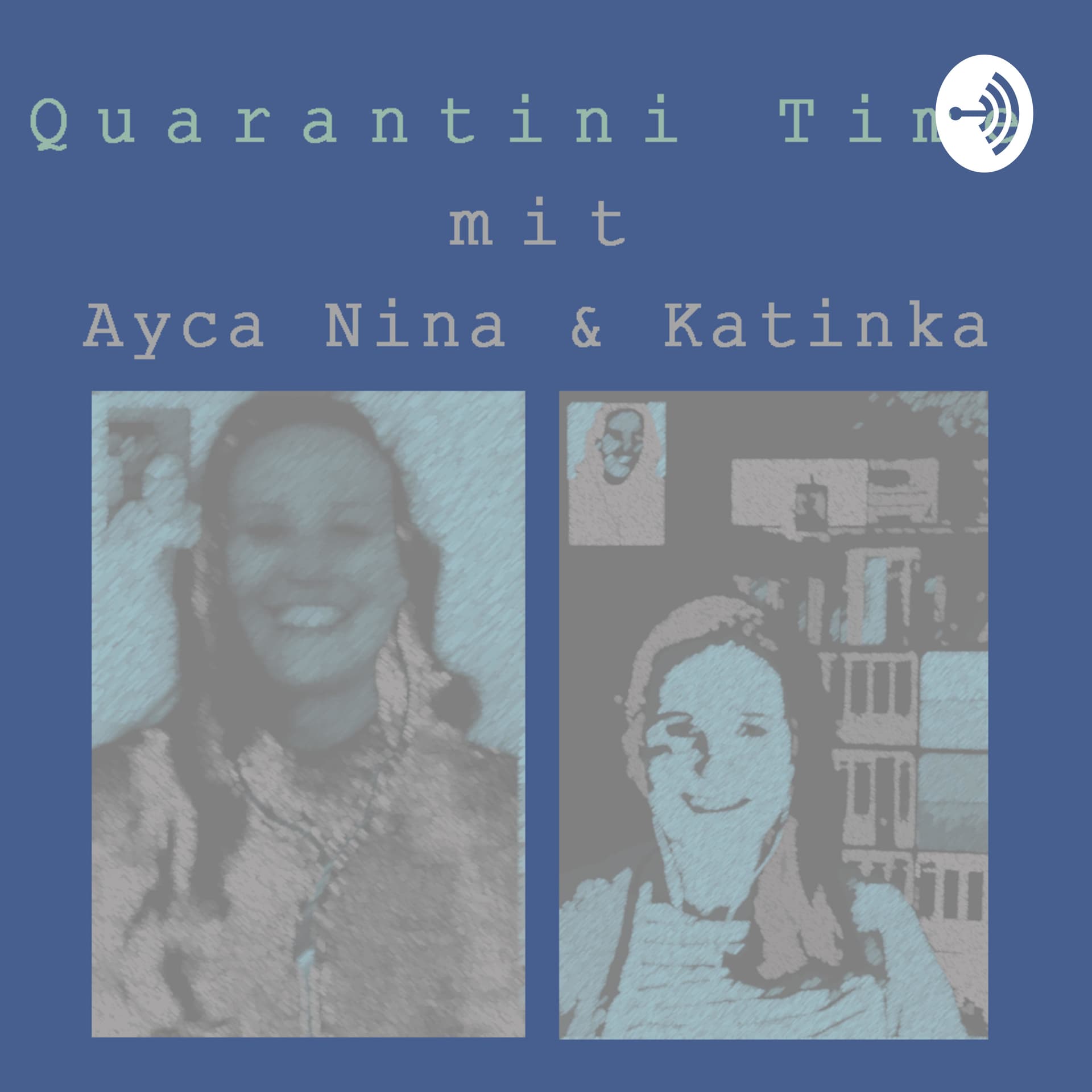 Quarantini Time mit Ayca Nina und Katinka - Podcasts