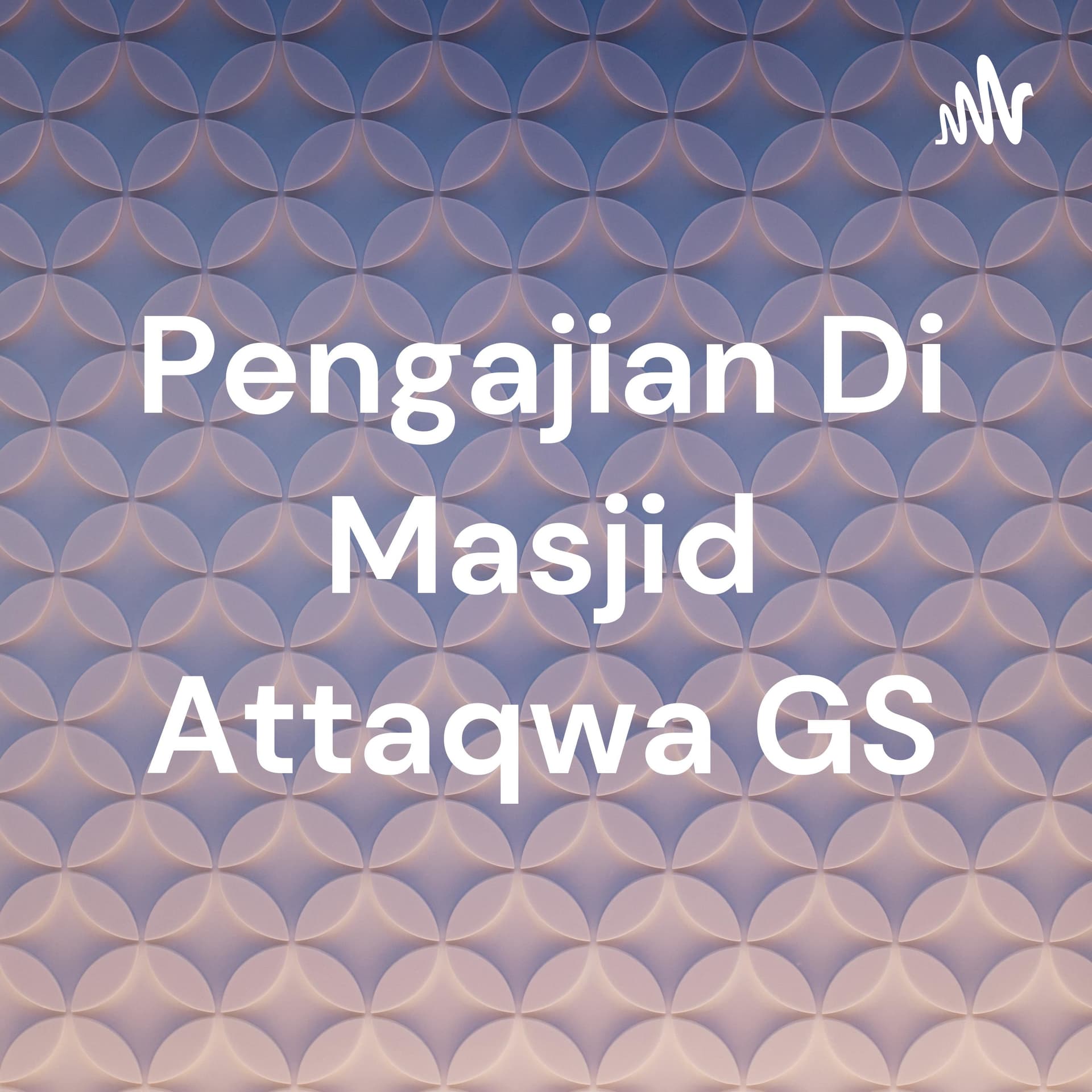 Pengajian Di Masjid Attaqwa GS - Podcast