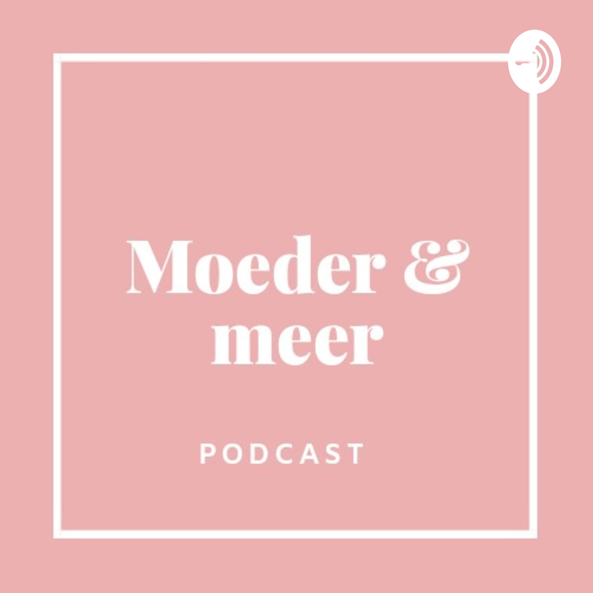Moeder & meer - Podcasts
