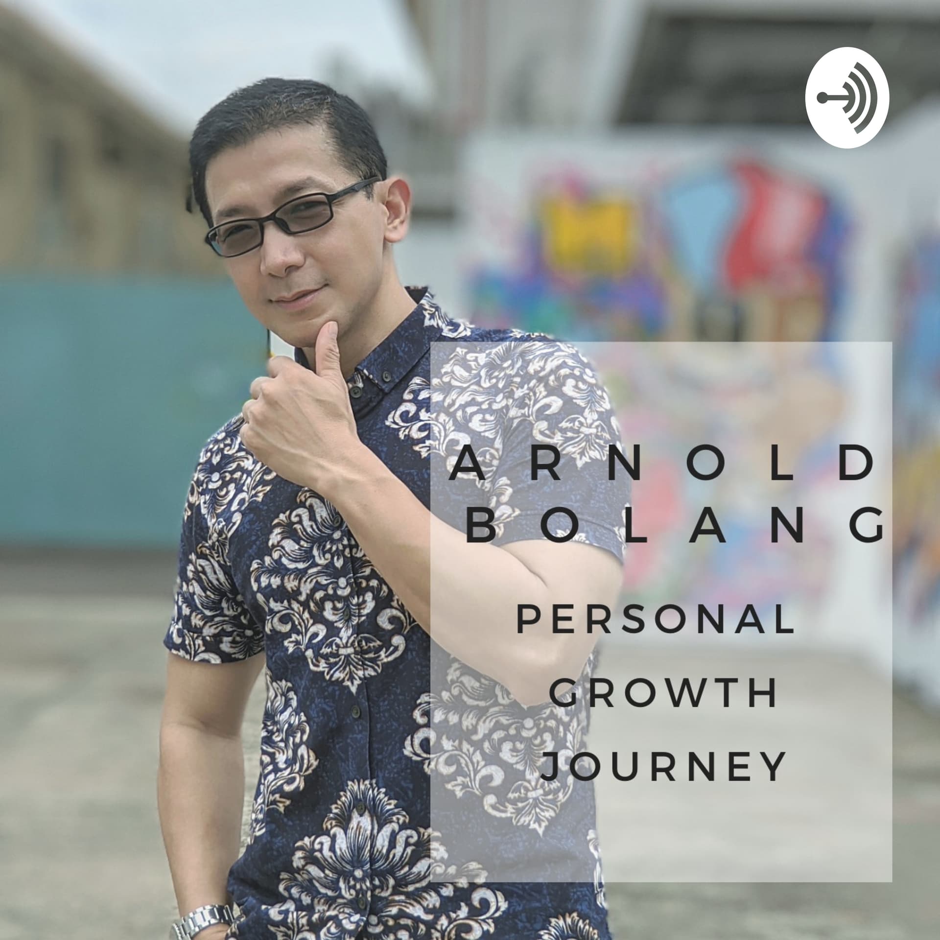ARNOLD BOLANG PODCAST - PERSONAL GROWTH JOURNEY - Podcast