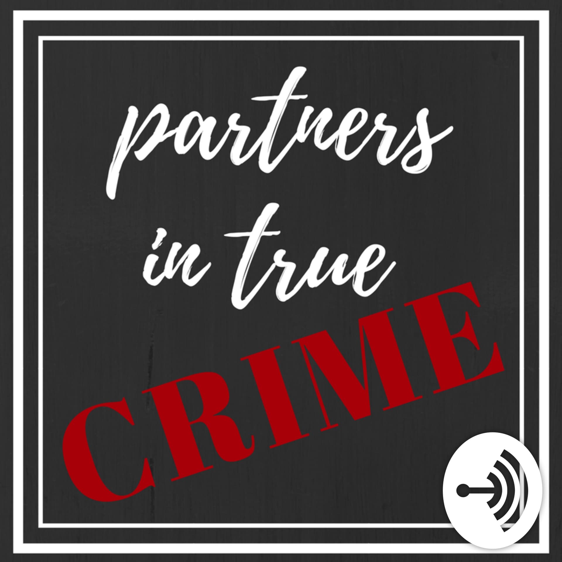 Partners In True Crime - Podcasts