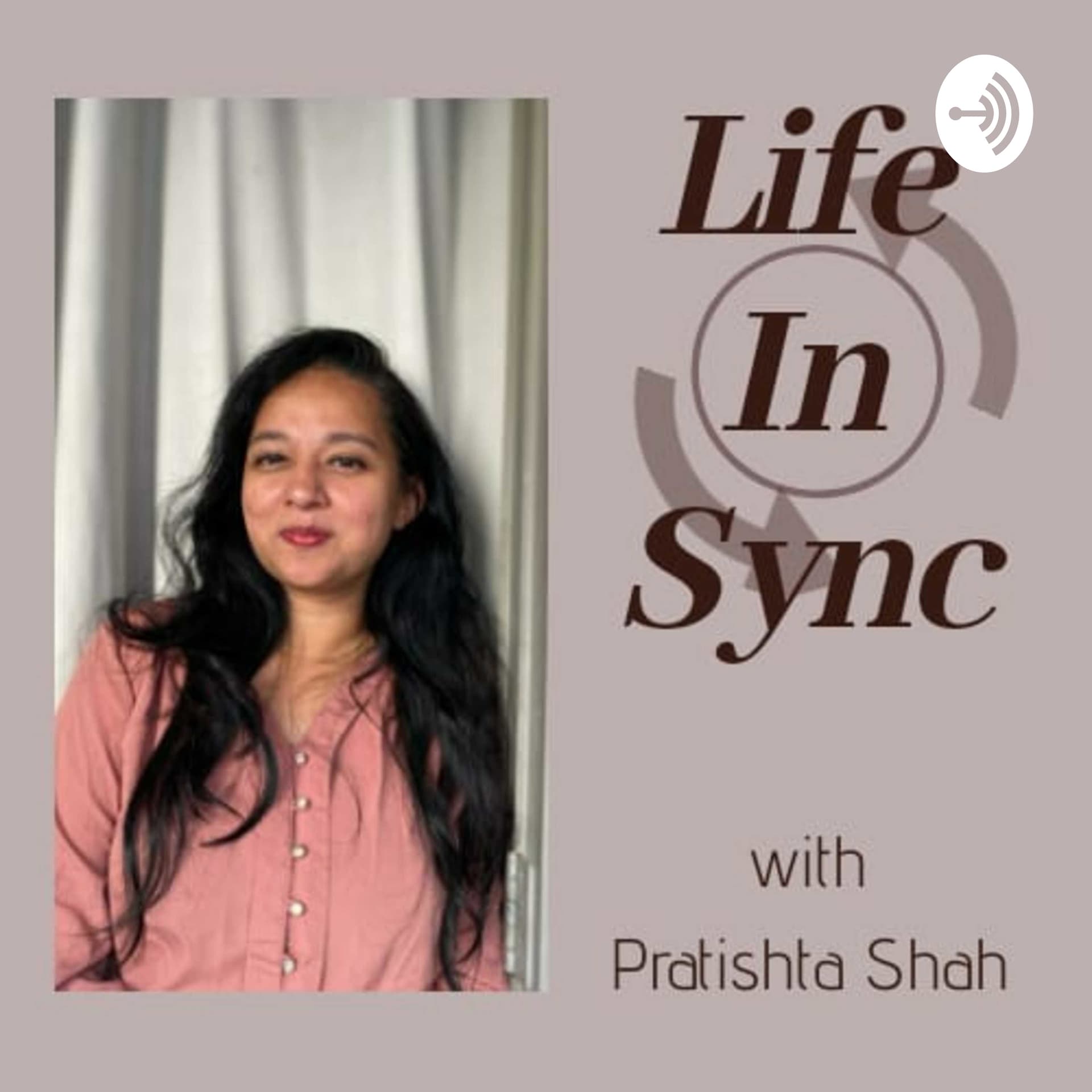 Life In Sync with Pratishta Shah - Podcasts