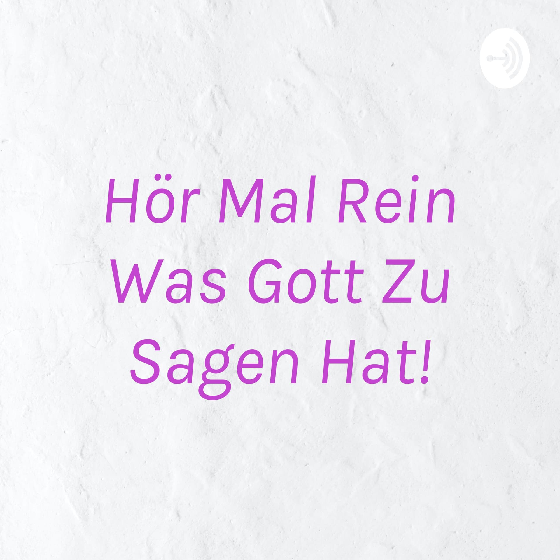 Hör Mal Rein Was Gott Zu Sagen Hat! - Podcasts