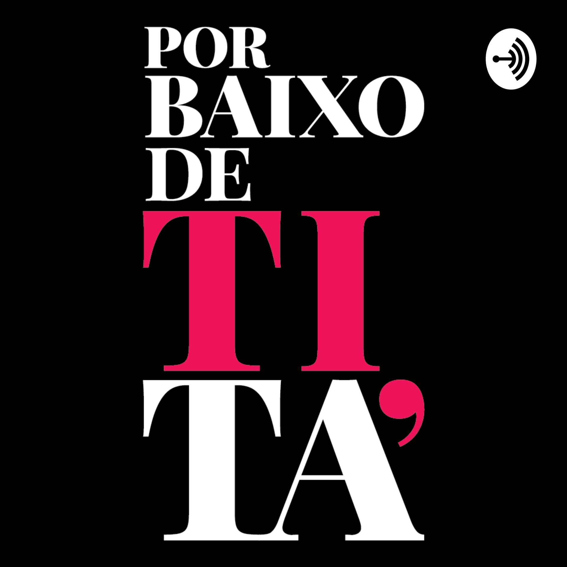 Por Baixo de Tita - Podcasts