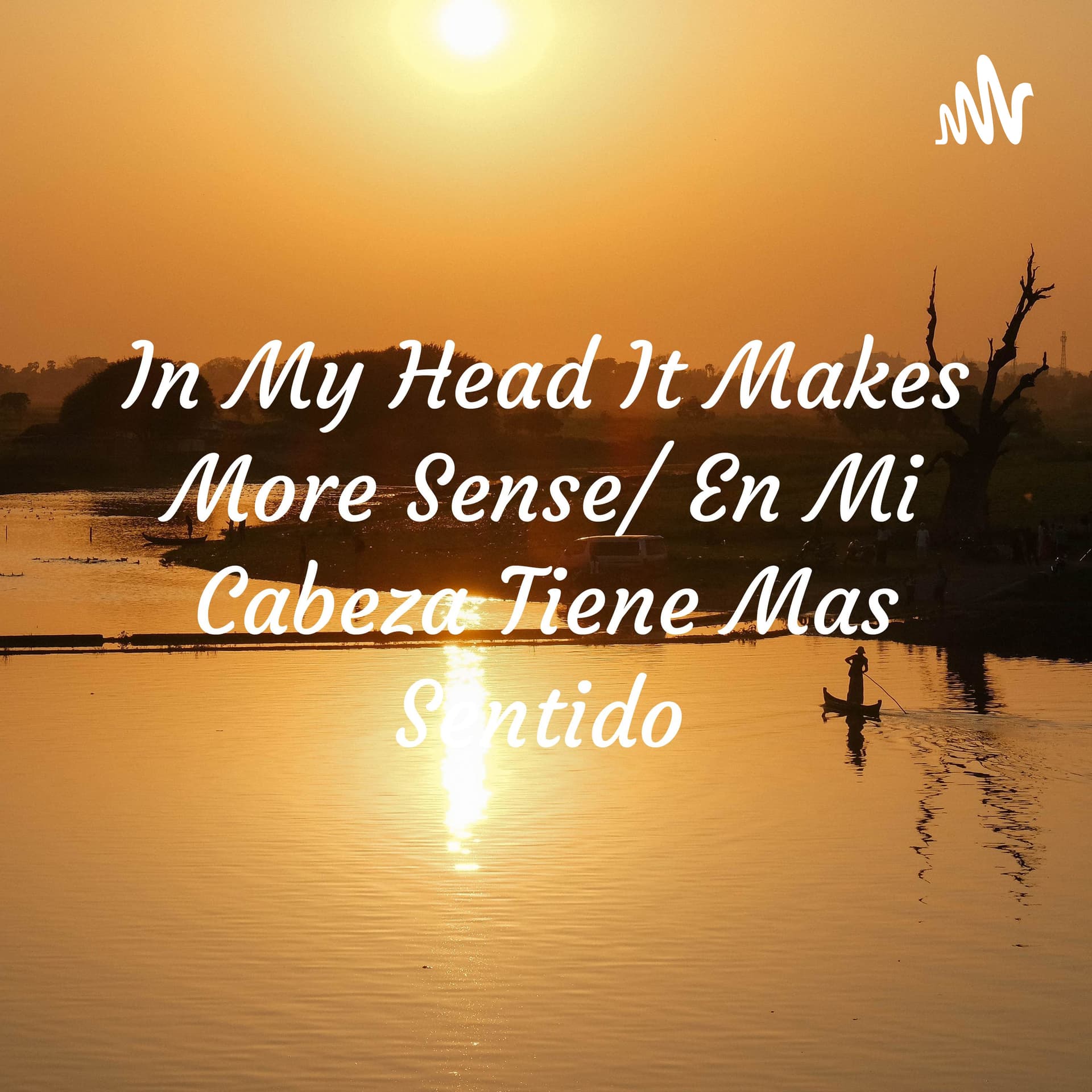 In My Head It Makes More Sense/ En Mi Cabeza Tiene Mas Sentido - Podcasts