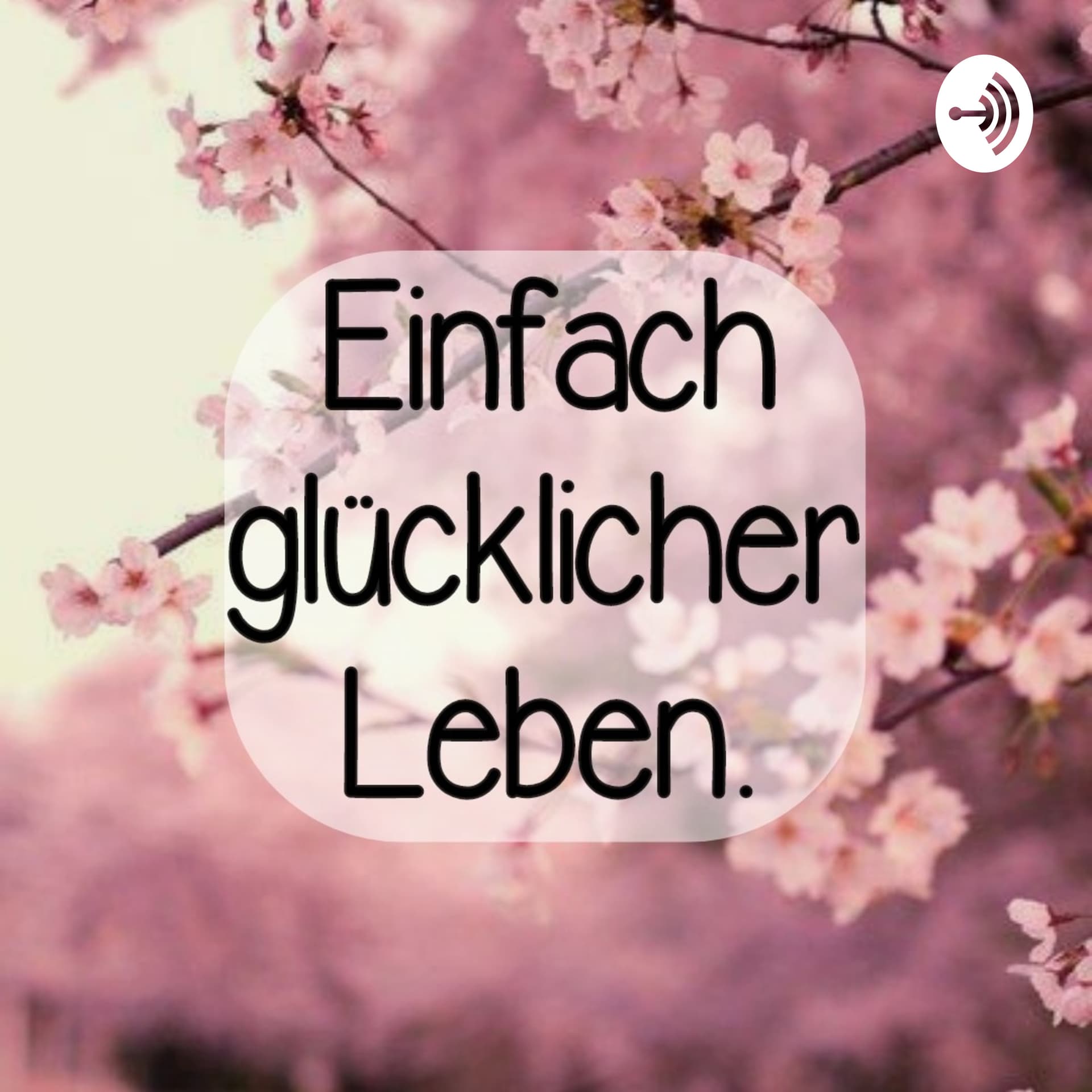 Einfach Glücklicher Leben - Podcasts