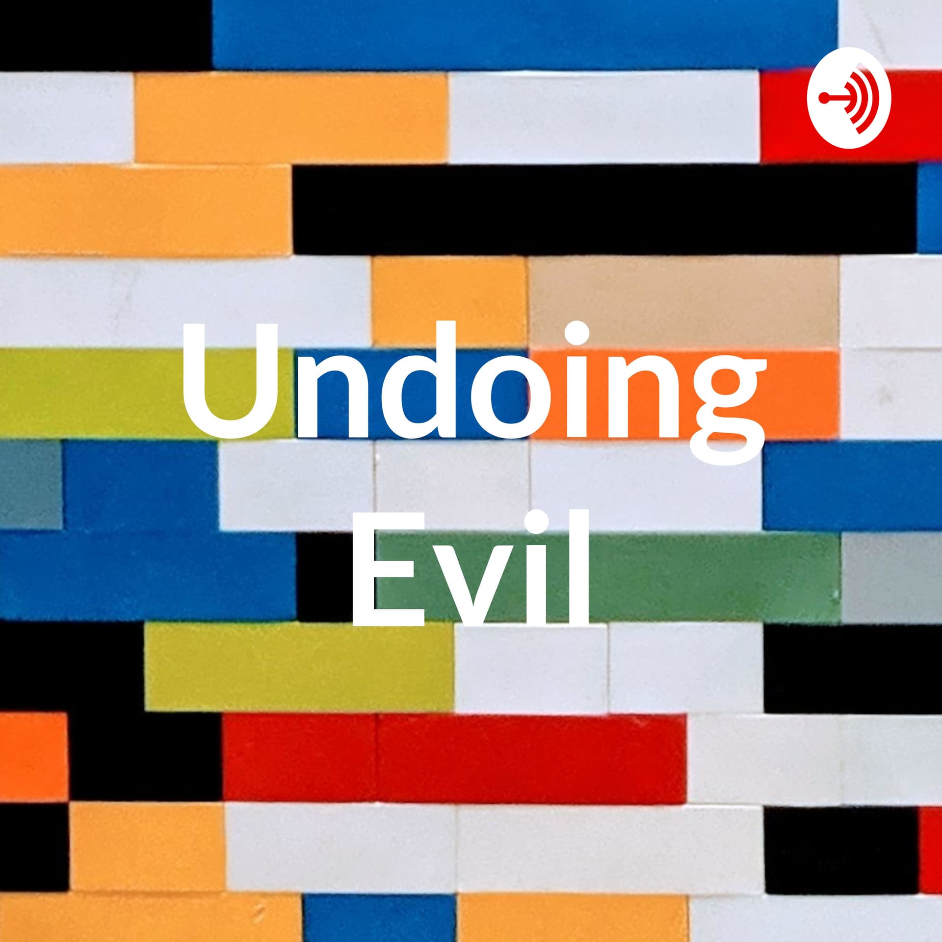 Undoing Evil - Podcasts