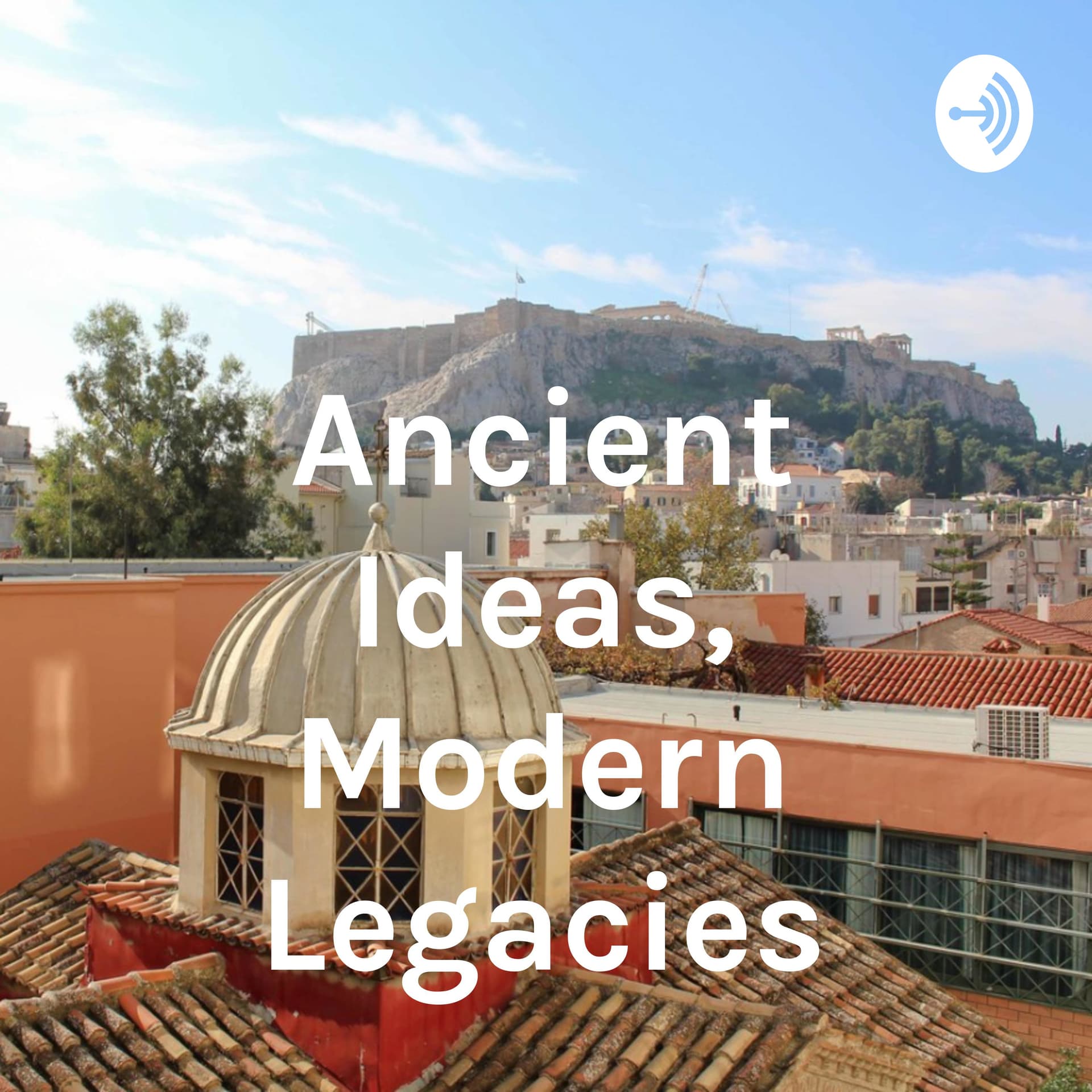 Ancient Ideas, Modern Legacies - Podcasts