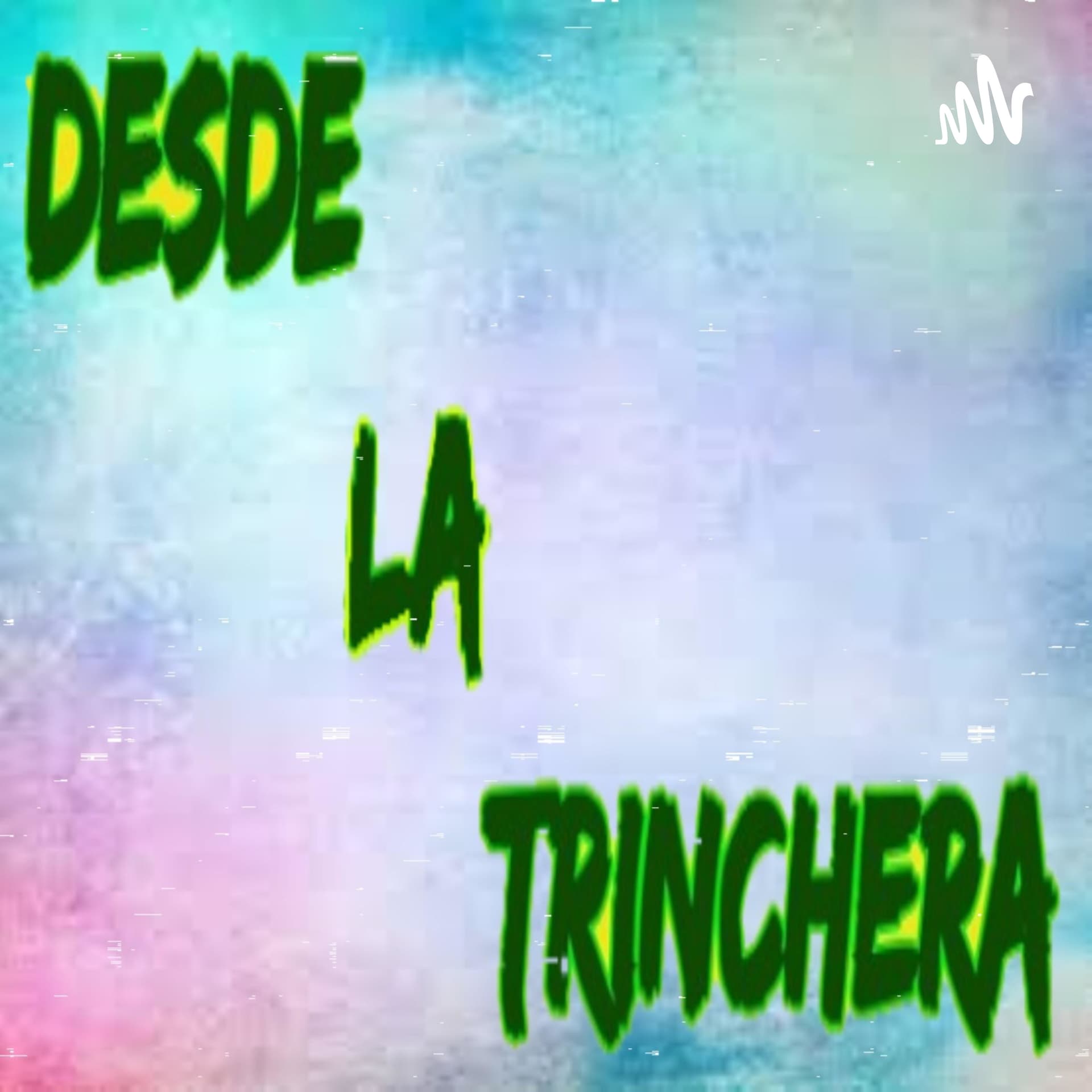 Desde La Trinchera - Podcasts