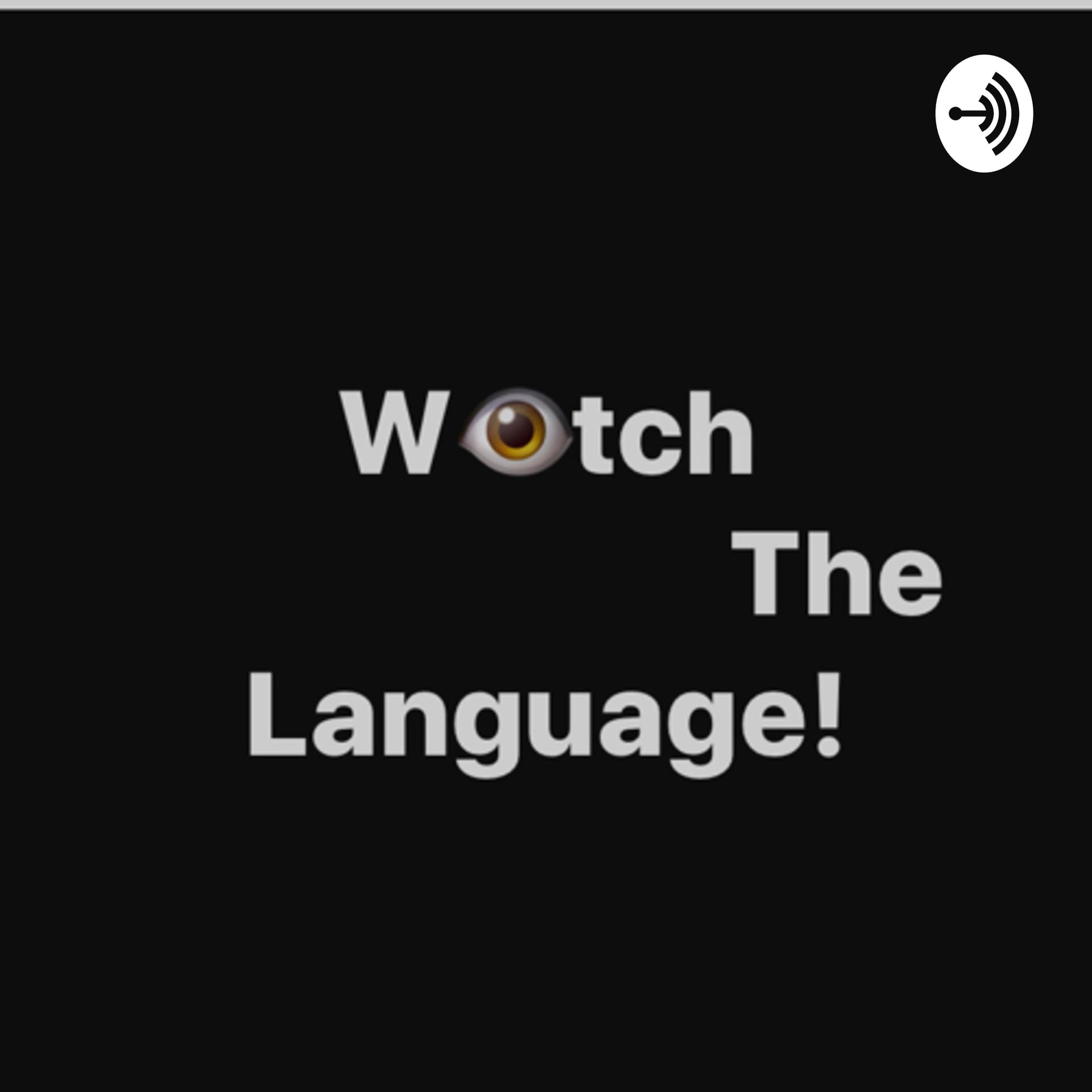 Watch the Language... - Podcasts