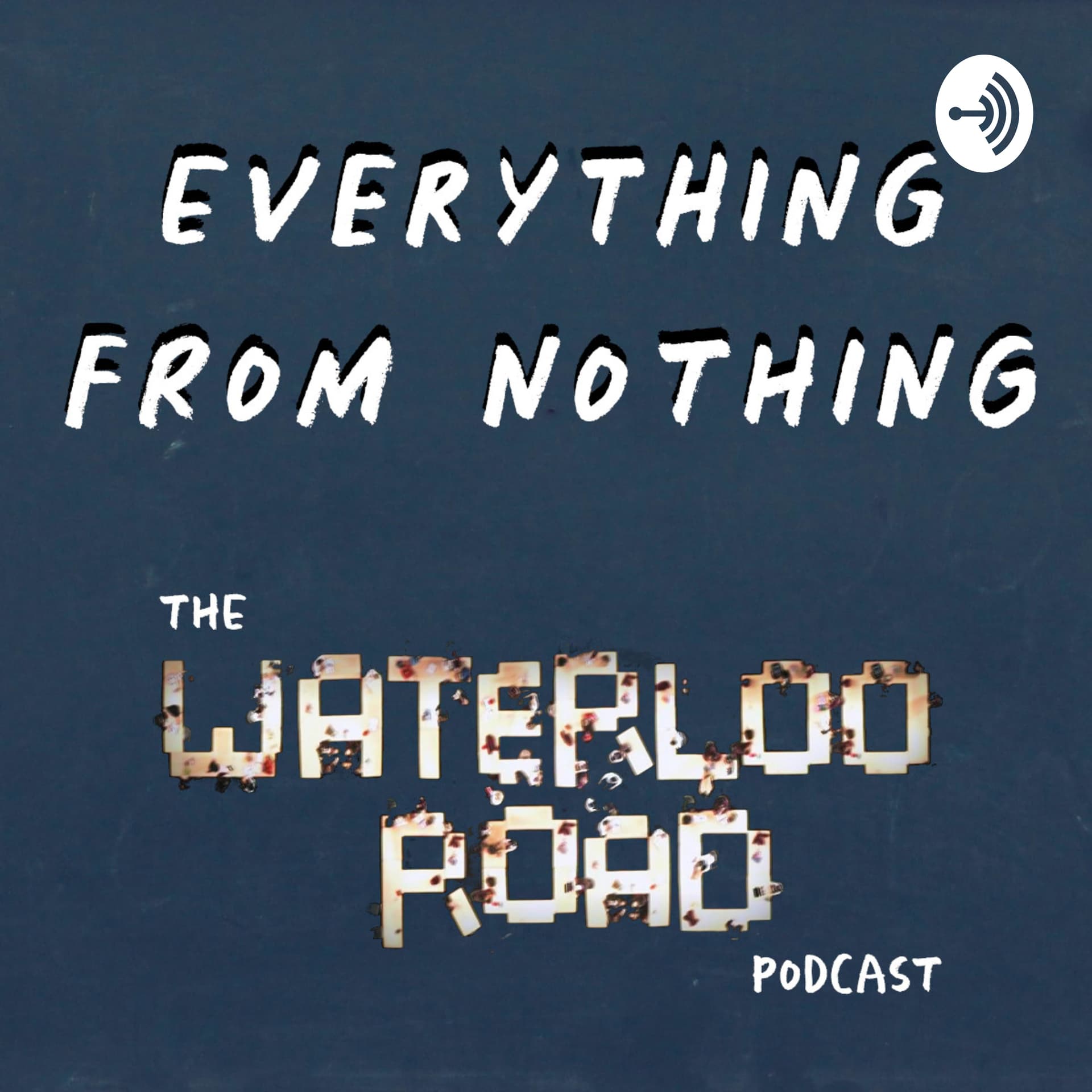 Everything From Nothing: The Waterloo Road Podcast - Podcasts