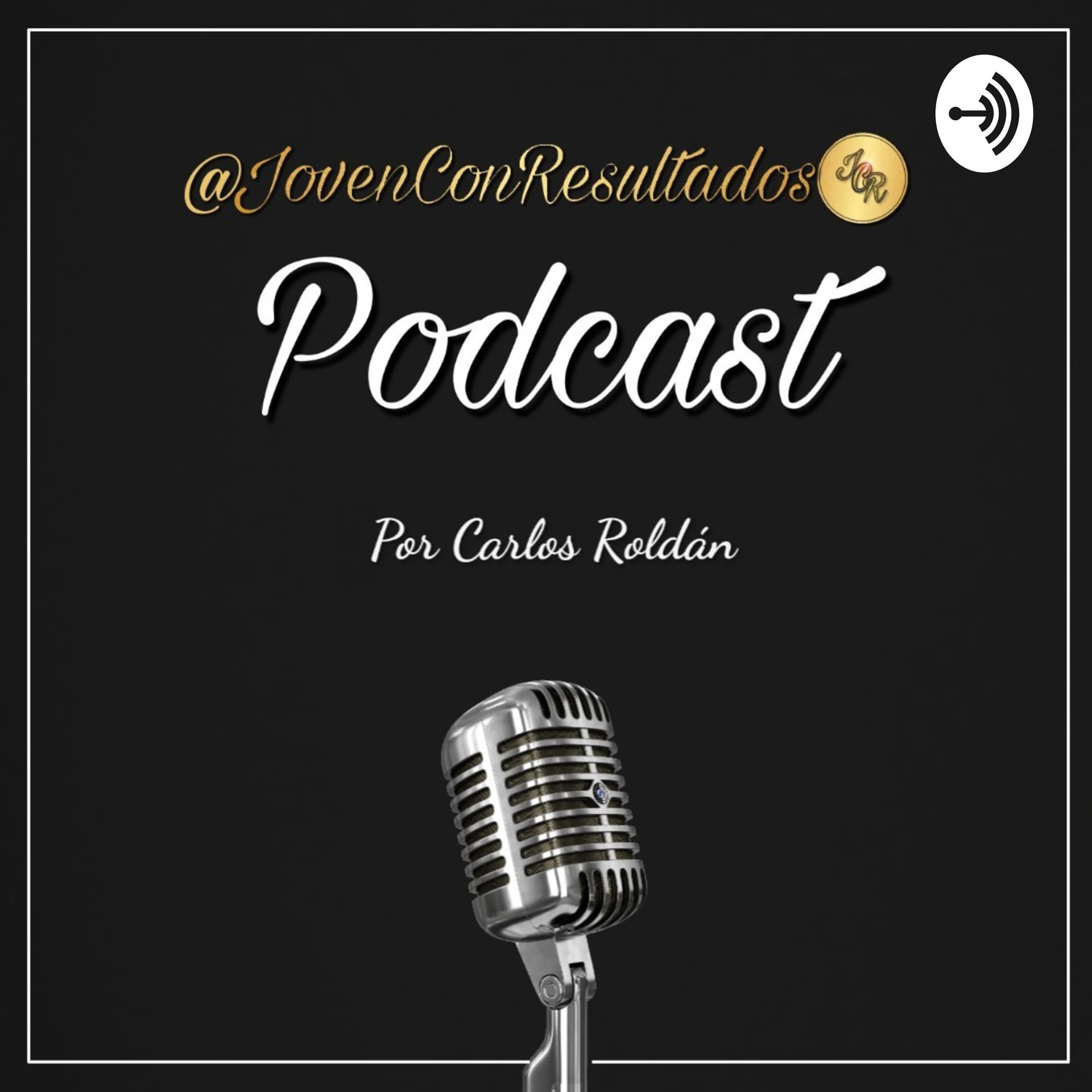 Joven Con Resultados Podcast | Por Carlos Roldán - Podcasts