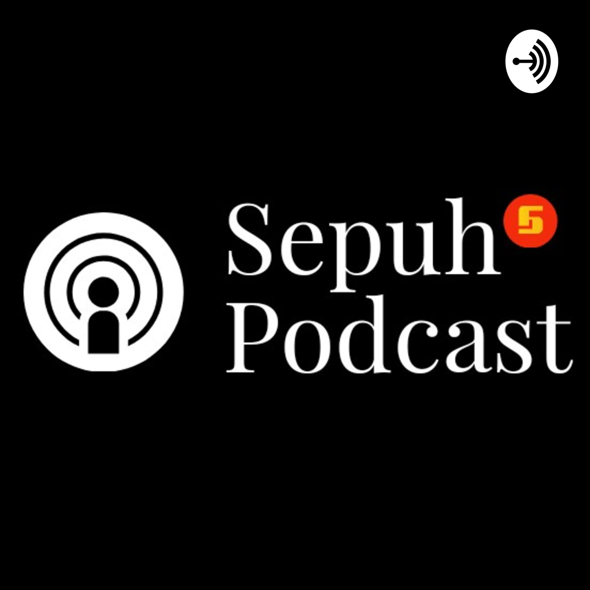 Sepuh Podcast - Podcasts