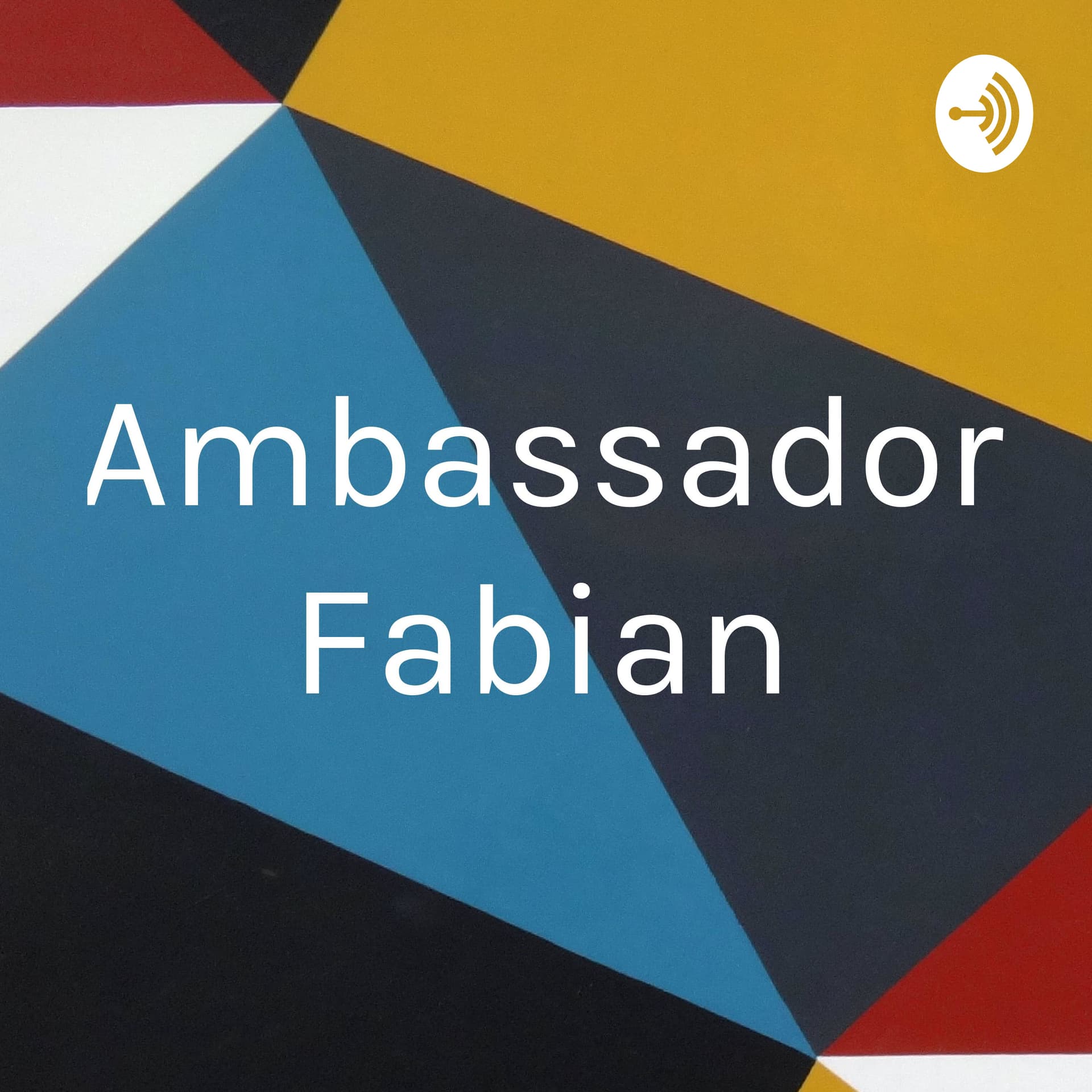 Ambassador Fabian - Podcasts