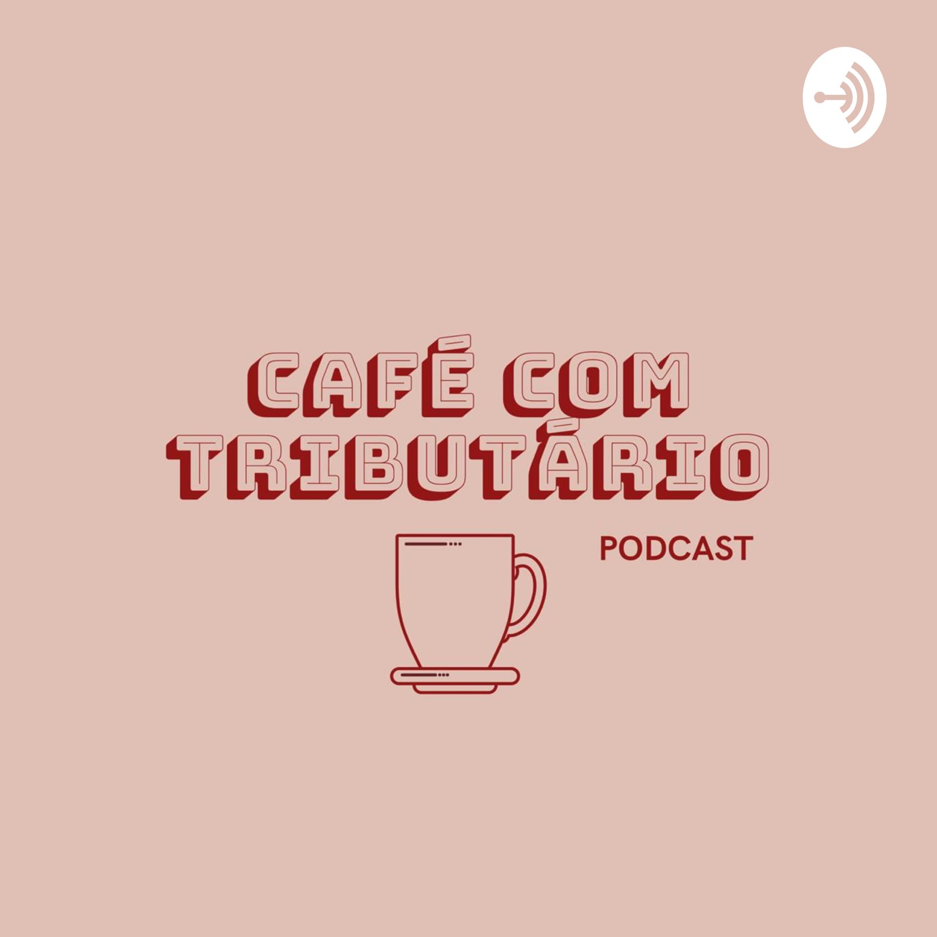 Café com Tributário - Podcasts