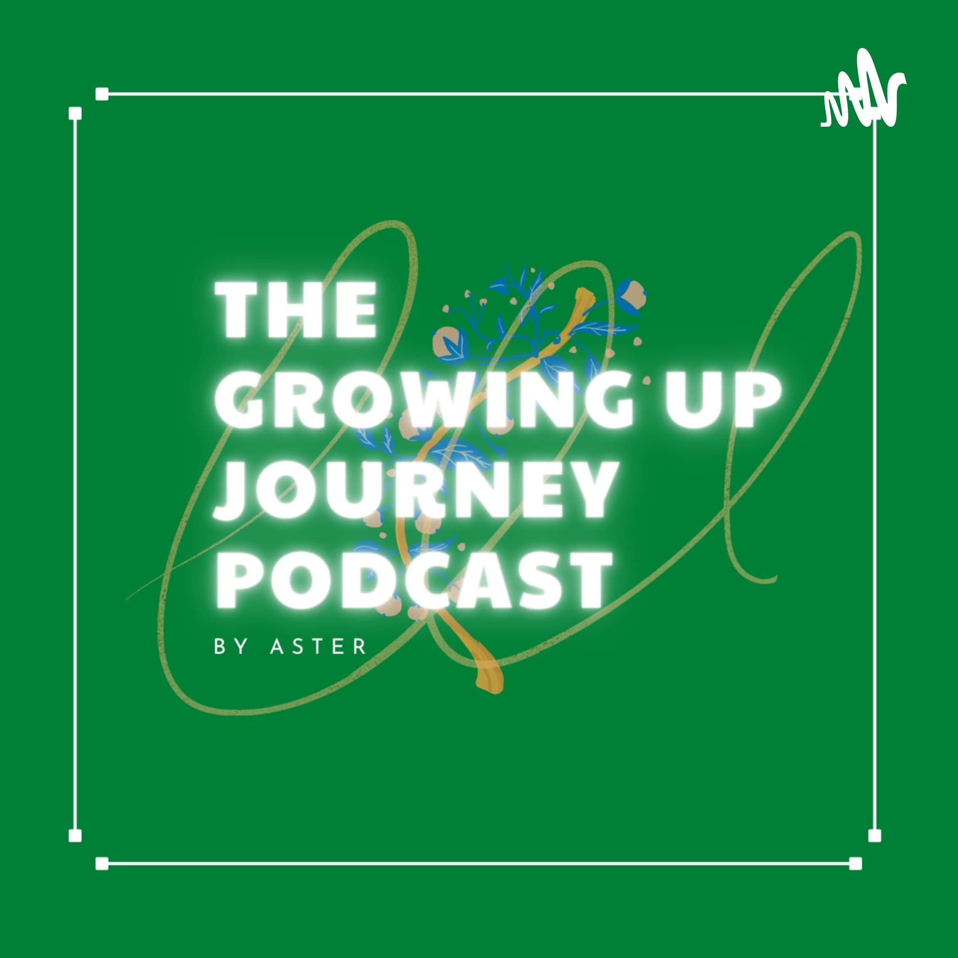 The Growing Up Journey - Podcasts