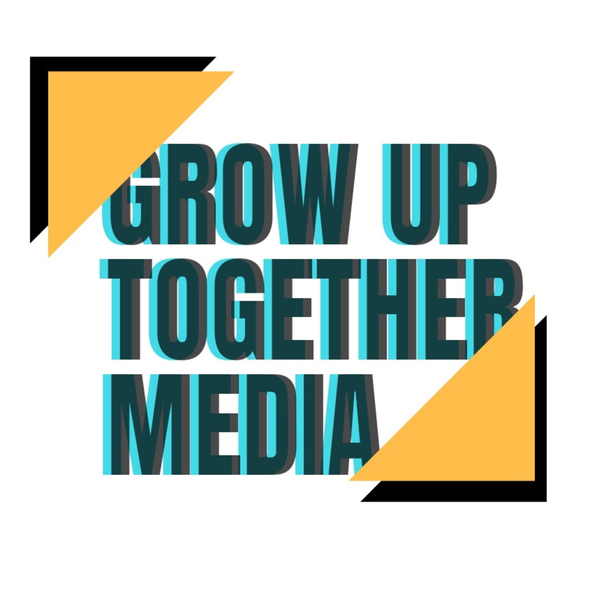Grow Up Together Media - Podcasts