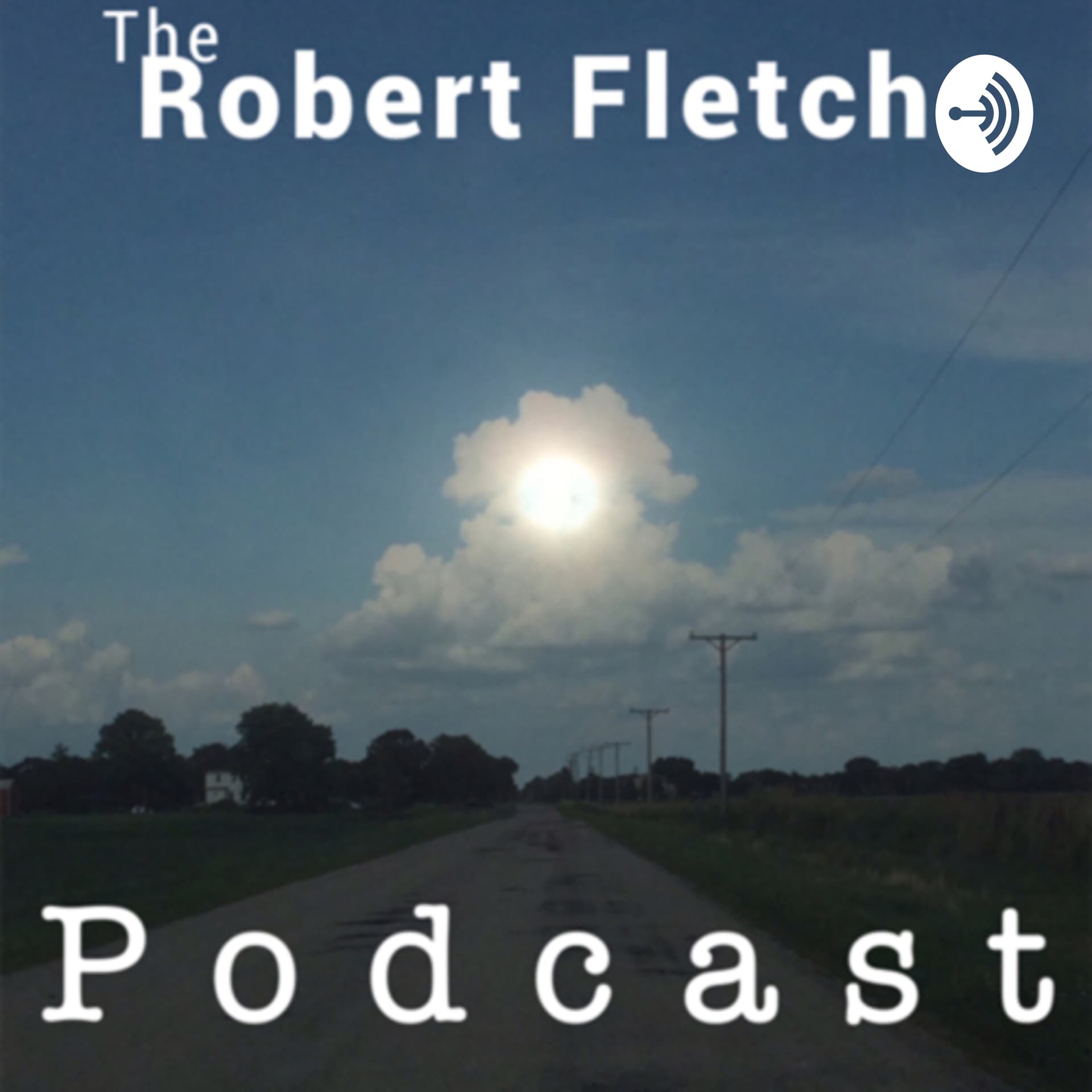 The Robert Fletch “Podcast” - Podcasts