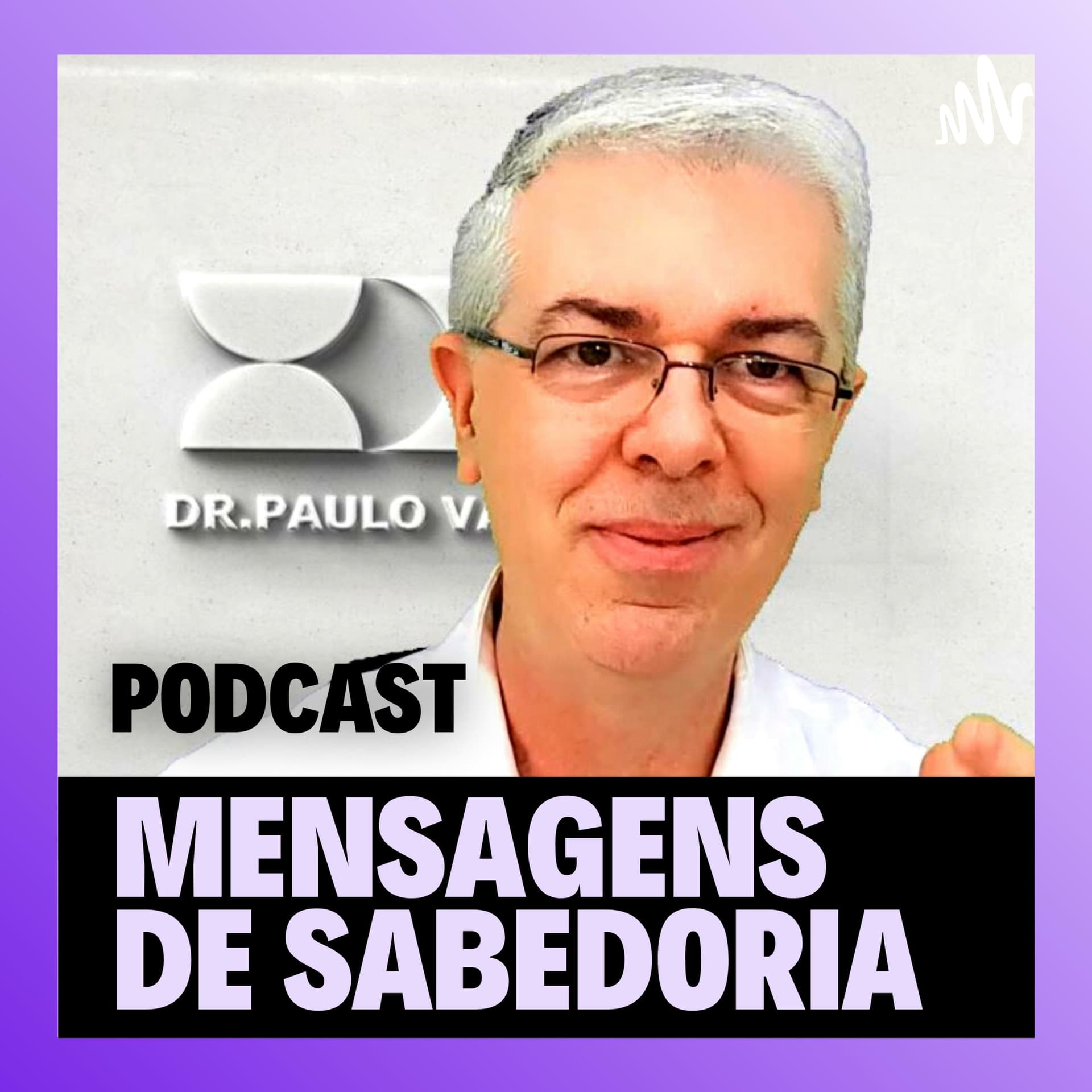 Mensagens de Sabedoria Dr.Paulo Valzacchi - Podcasts