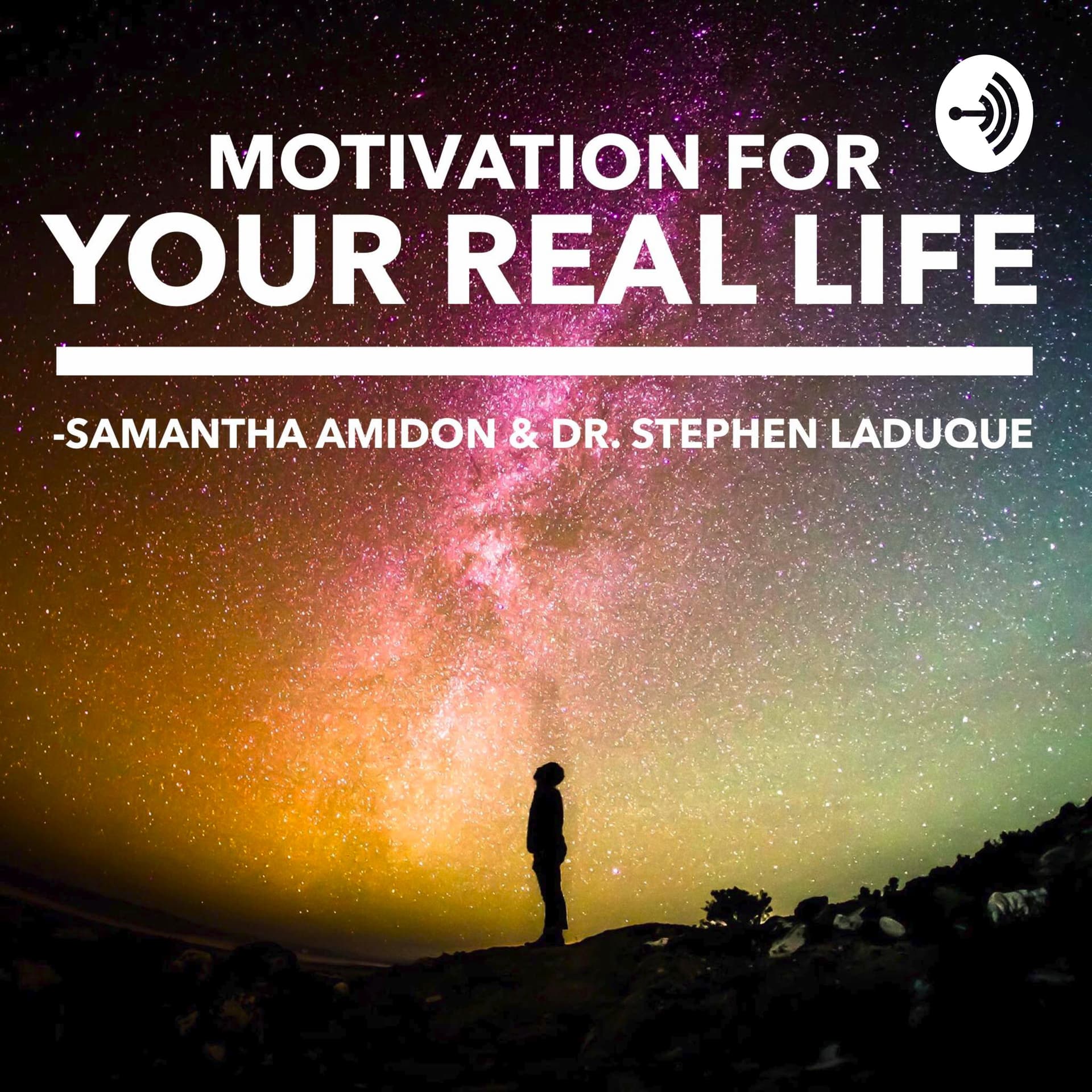 Motivation for Your REAL Life with Samantha Amidon & Dr. Stephen LaDuque - Podcasts