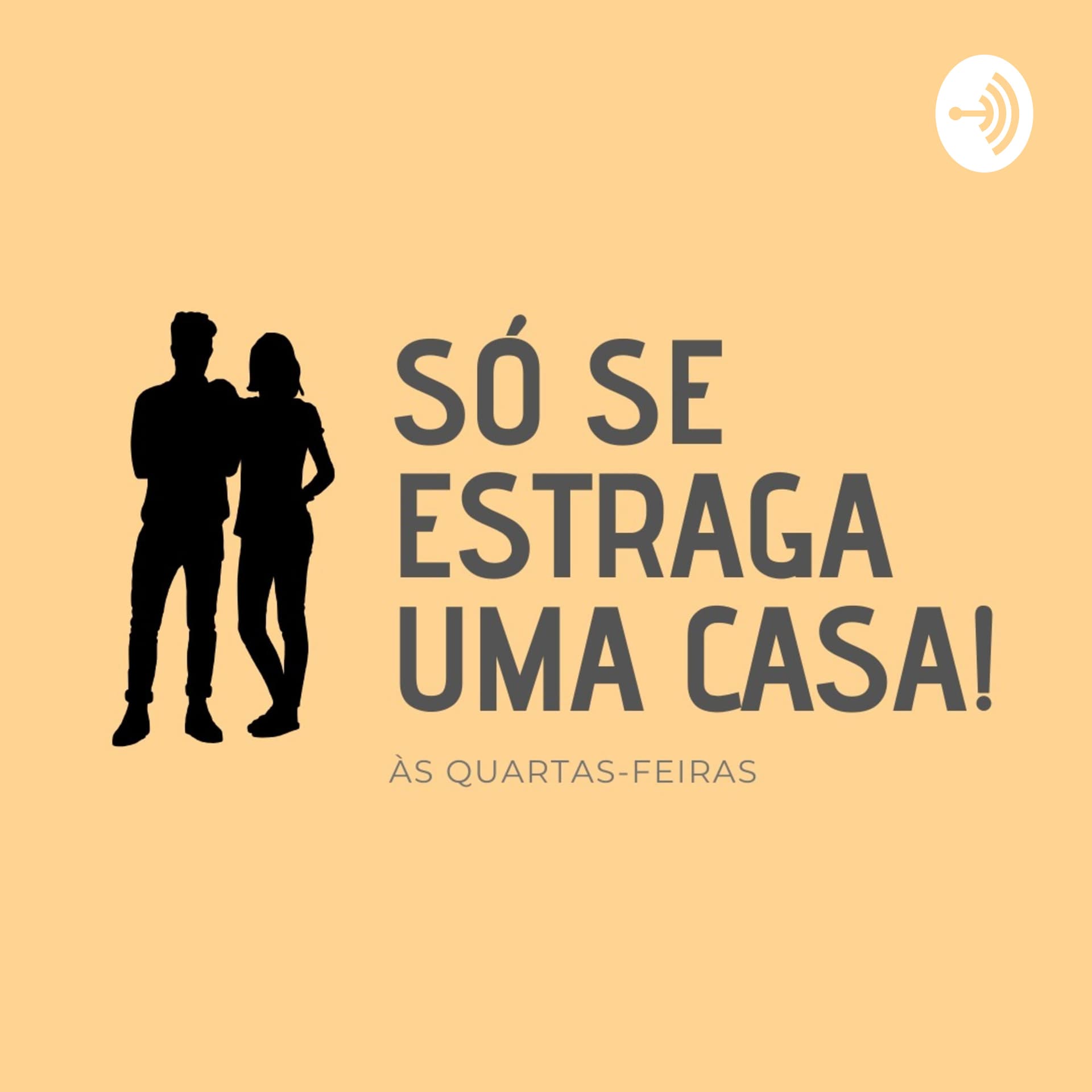 Só se estraga uma casa! - Podcasts
