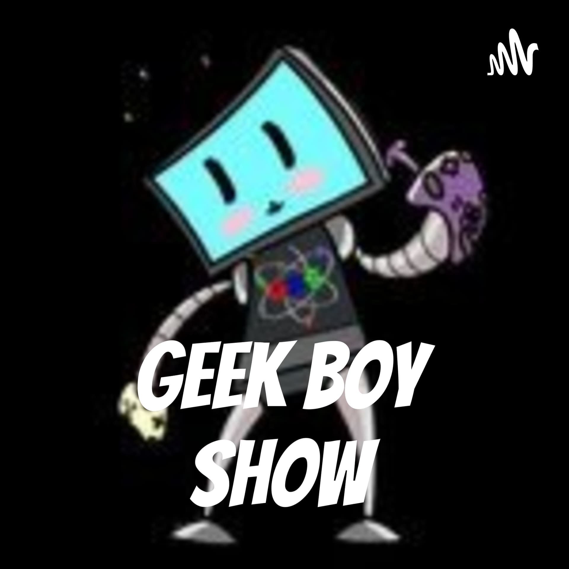 Geek Boy Show - Podcasts