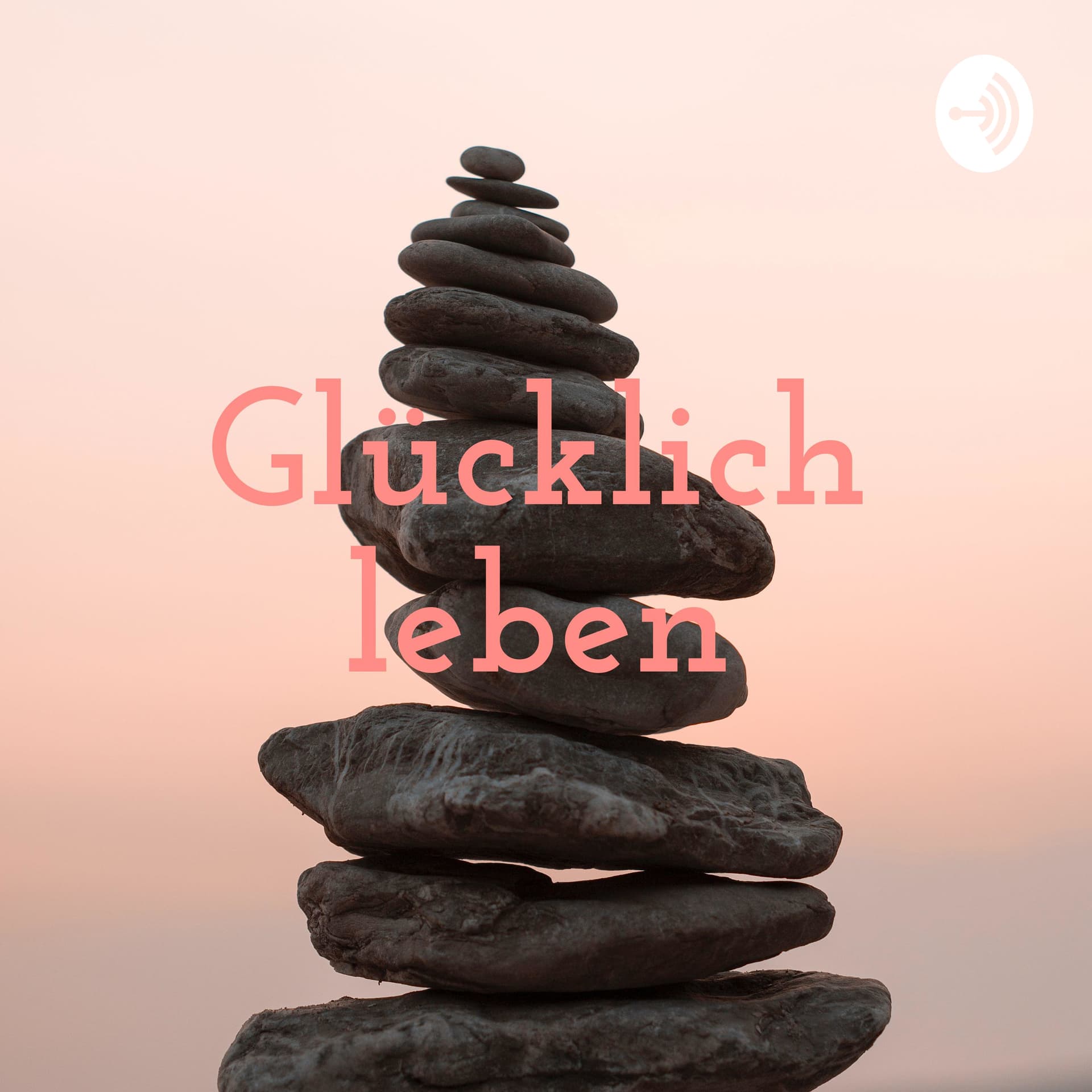 Glücklich leben - Podcasts