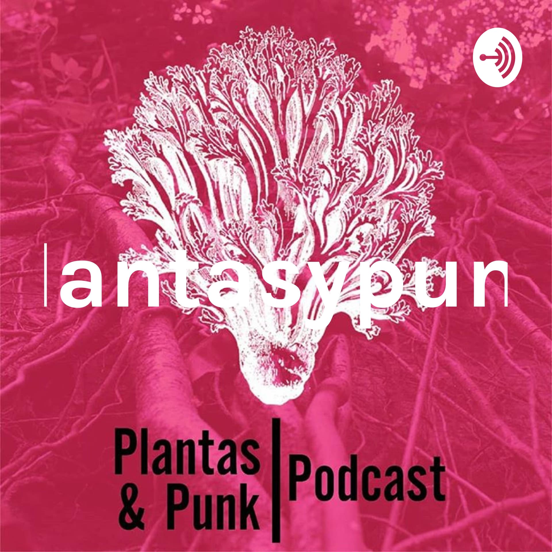 Plantasypunk - Podcasts