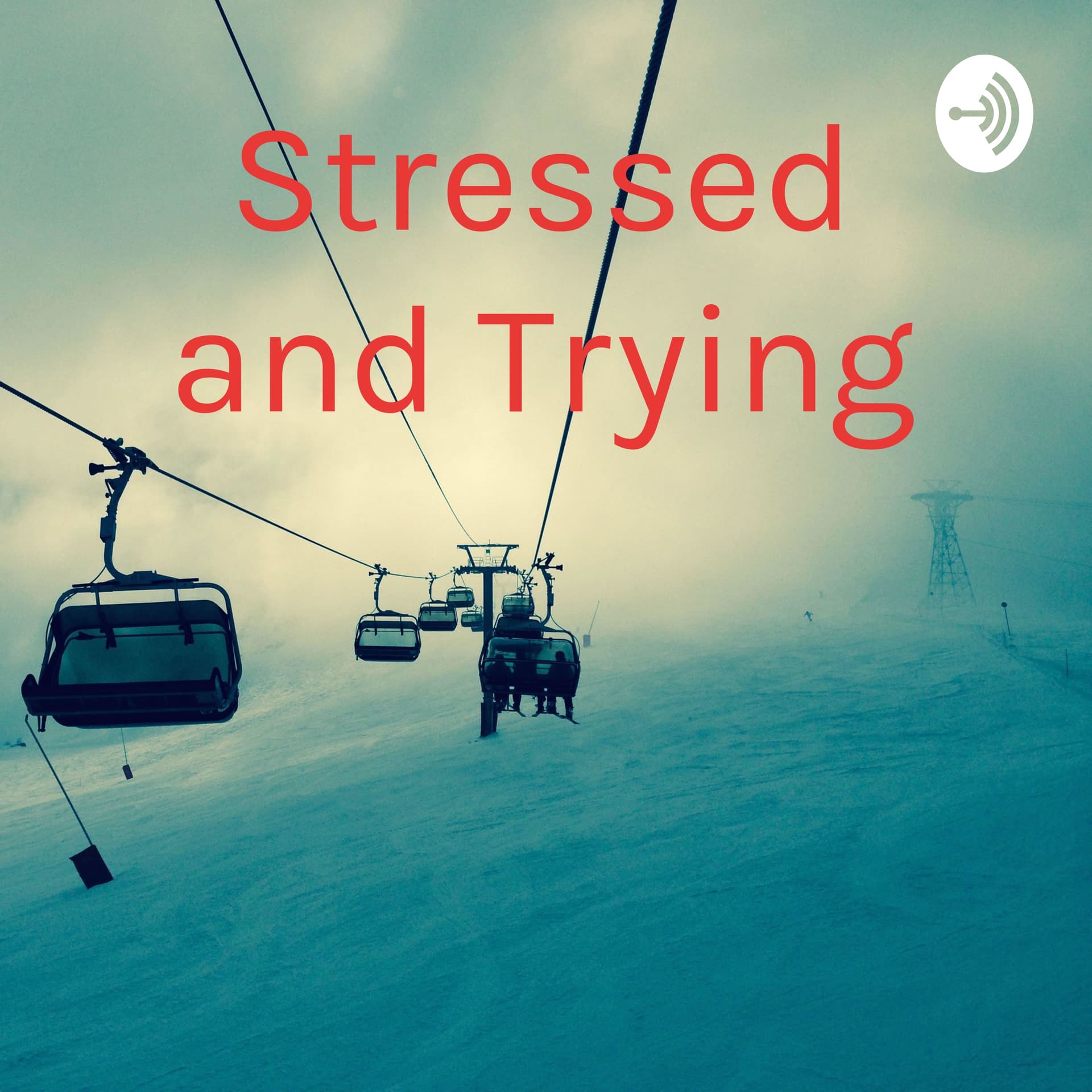 Stressed and Trying - Podcasts