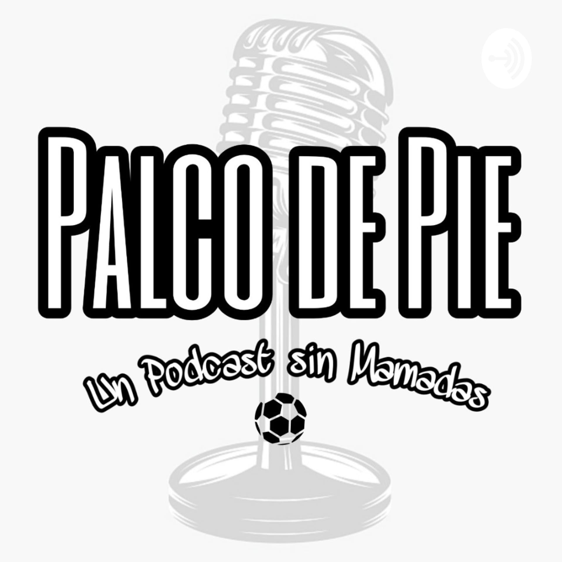 Palco De Pie | Un Podcast Sin Mamadas - Podcasts