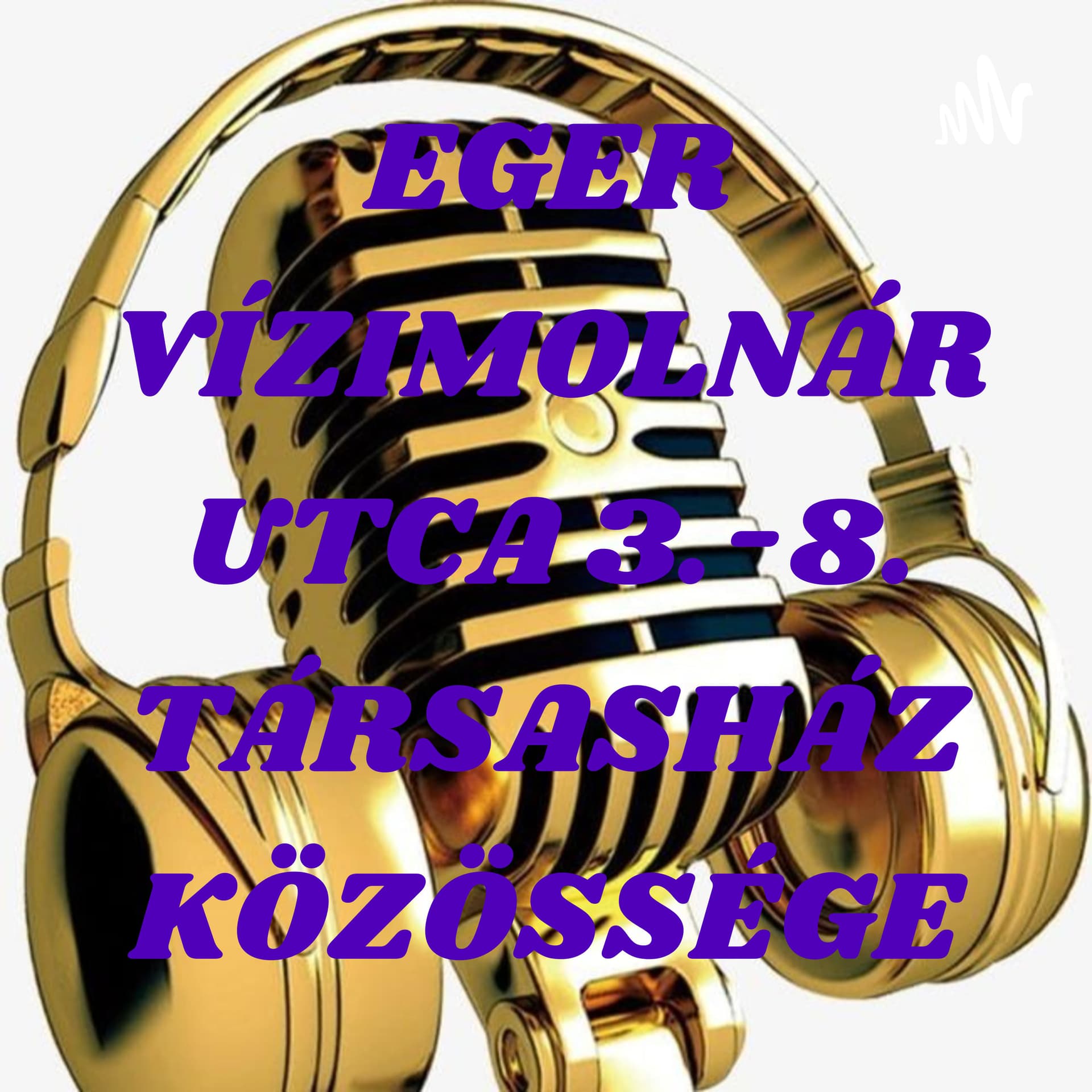 Eger Vízimolnár 3.-8. Társasházunk Közössége Podcast. - Podcast