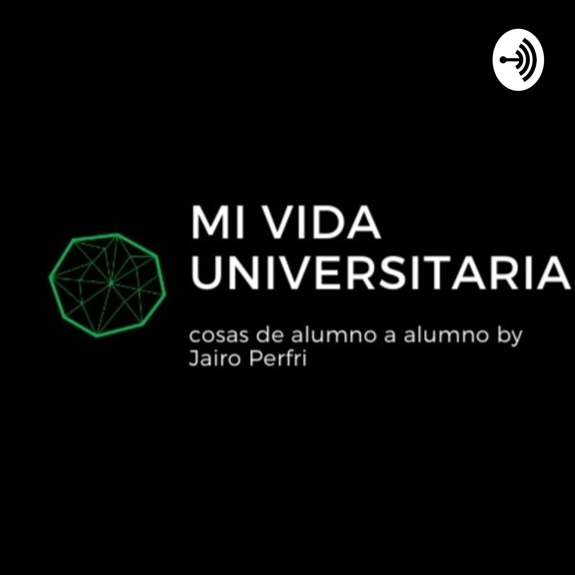 Mi VIDA UNIVERSITARIA by Jairo Perfri - Podcasts
