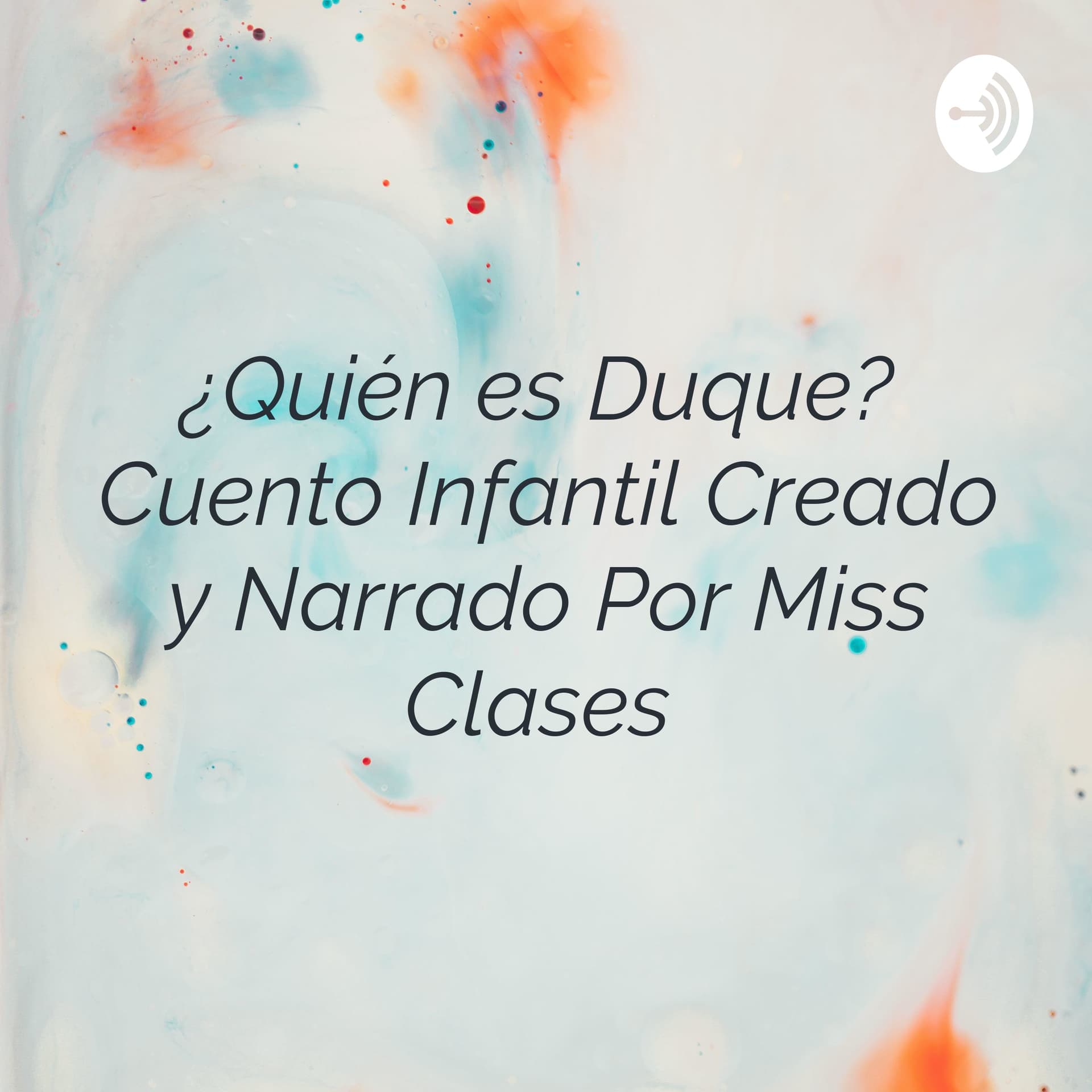 ¿Quién es Duque? Cuento Infantil Creado y Narrado Por Miss Clases - Podcasts