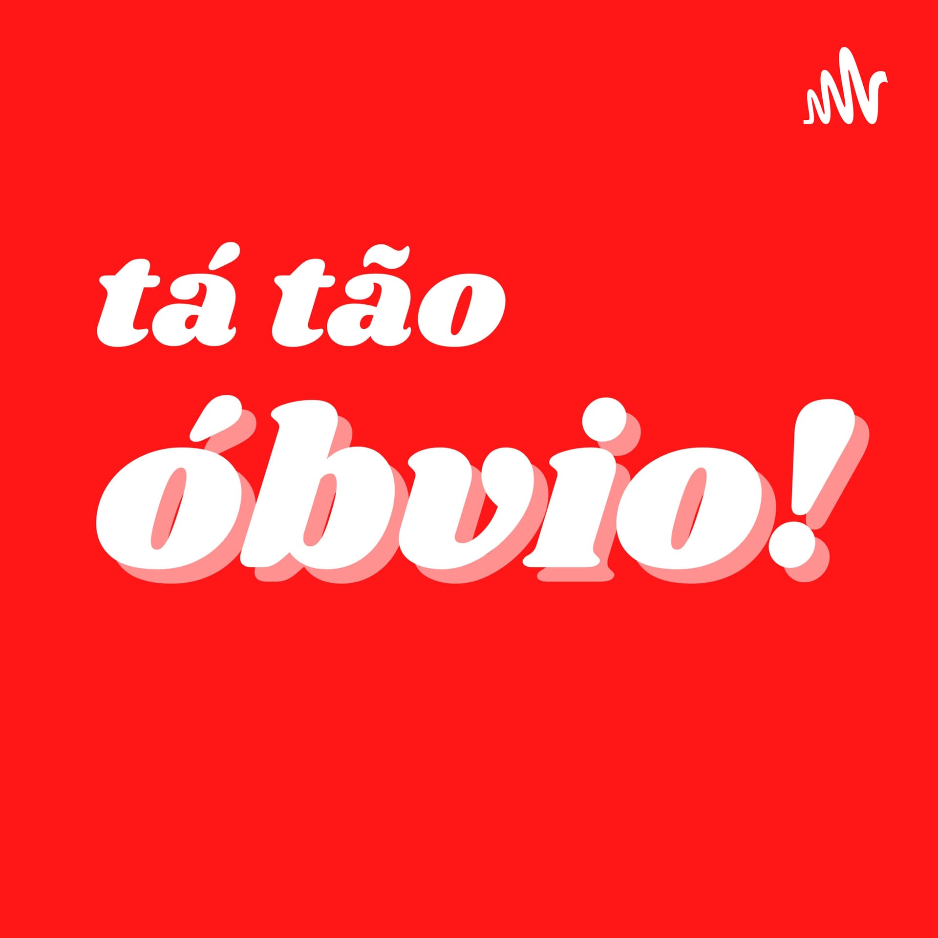 Tá tão óbvio! - Podcasts
