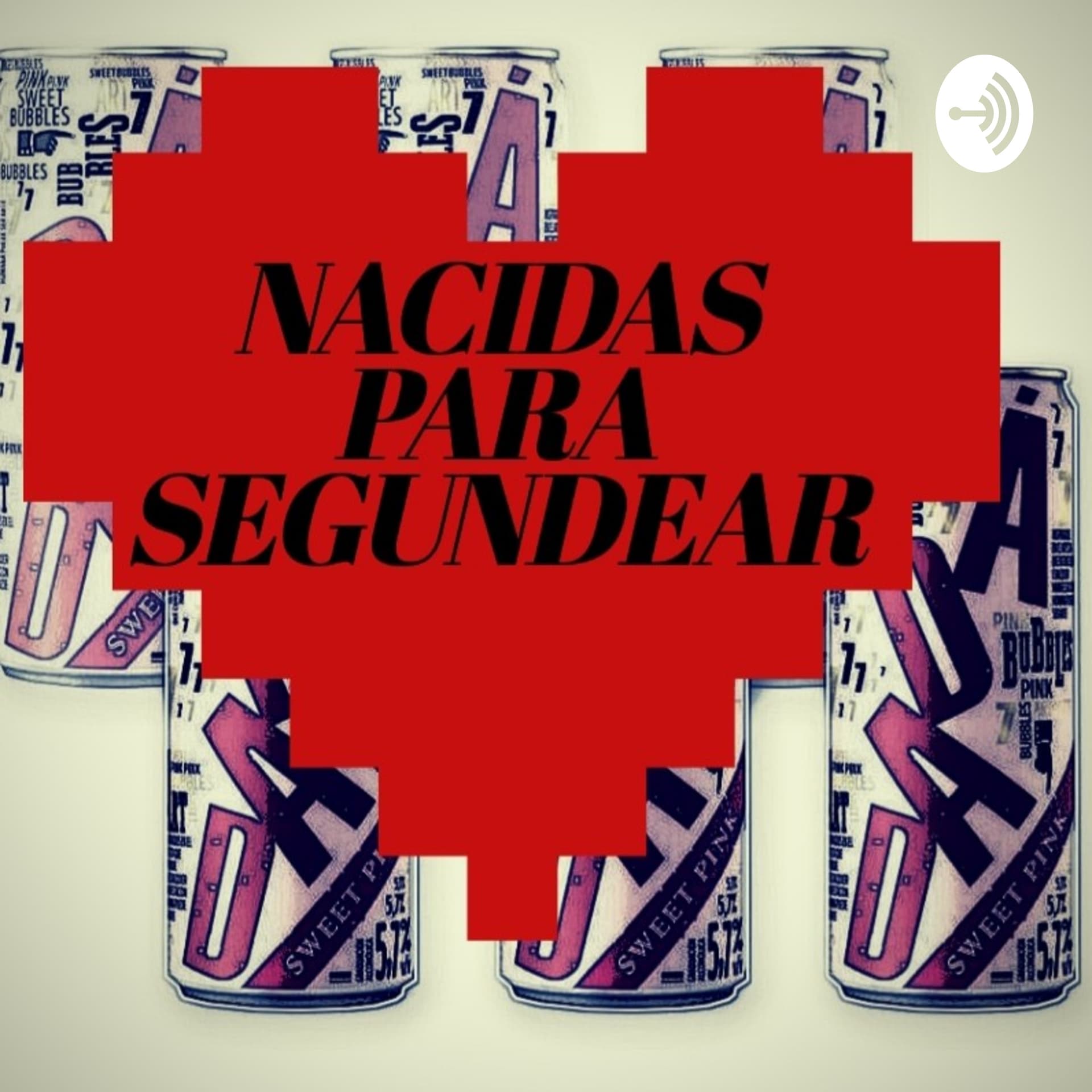Nacidas Para Segundear - Podcasts