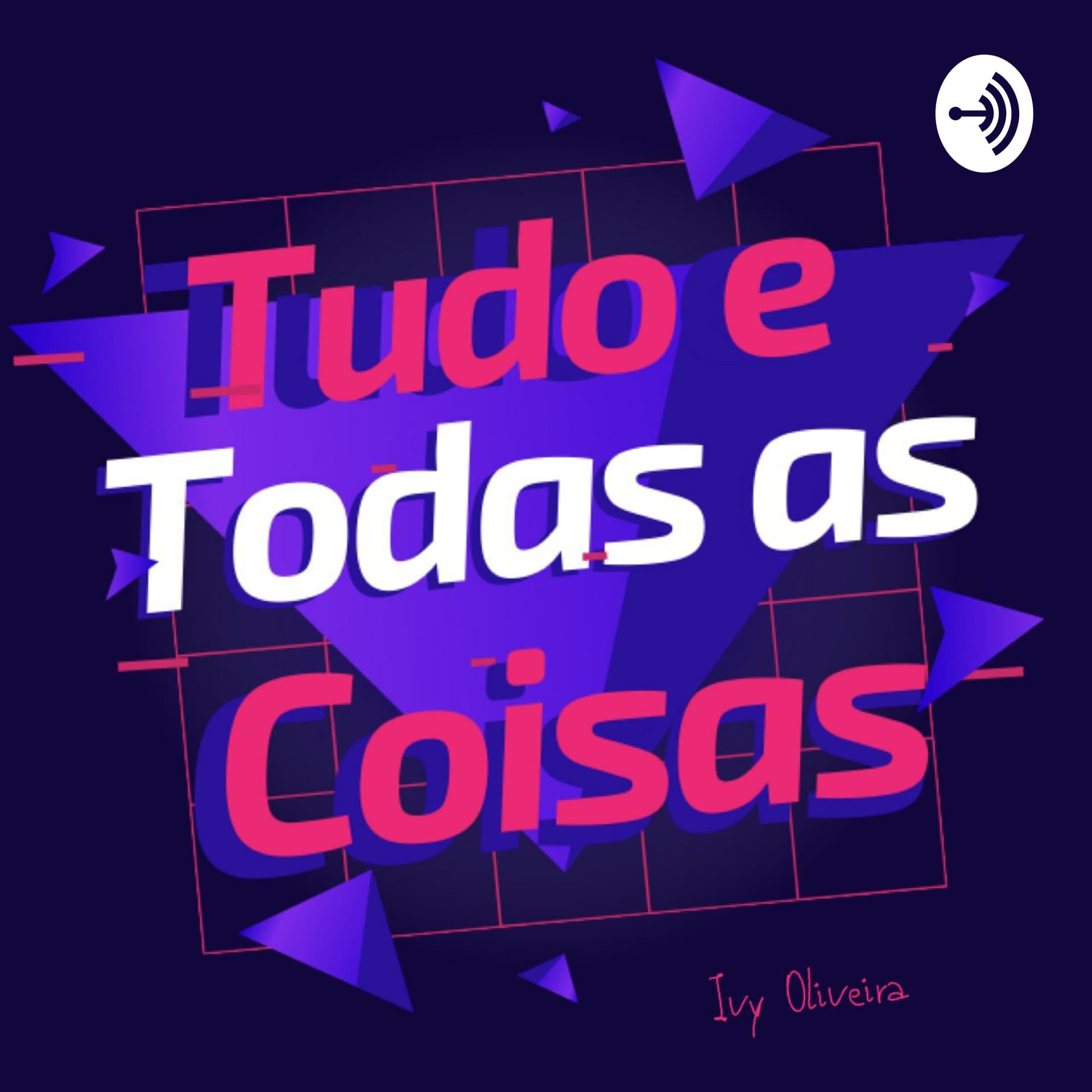 Tudo E Todas As Coisas - Podcasts