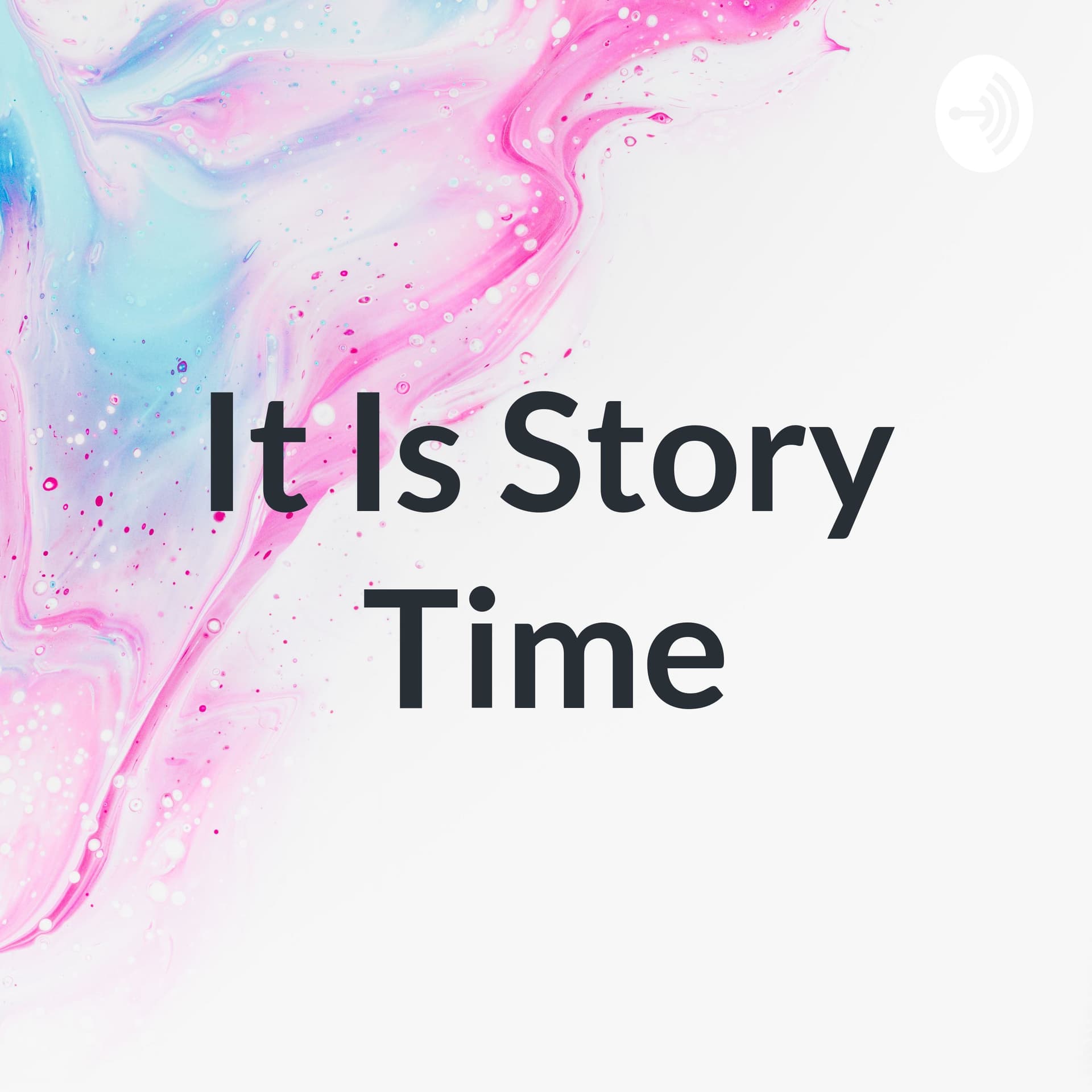 It is story time - Podcasts