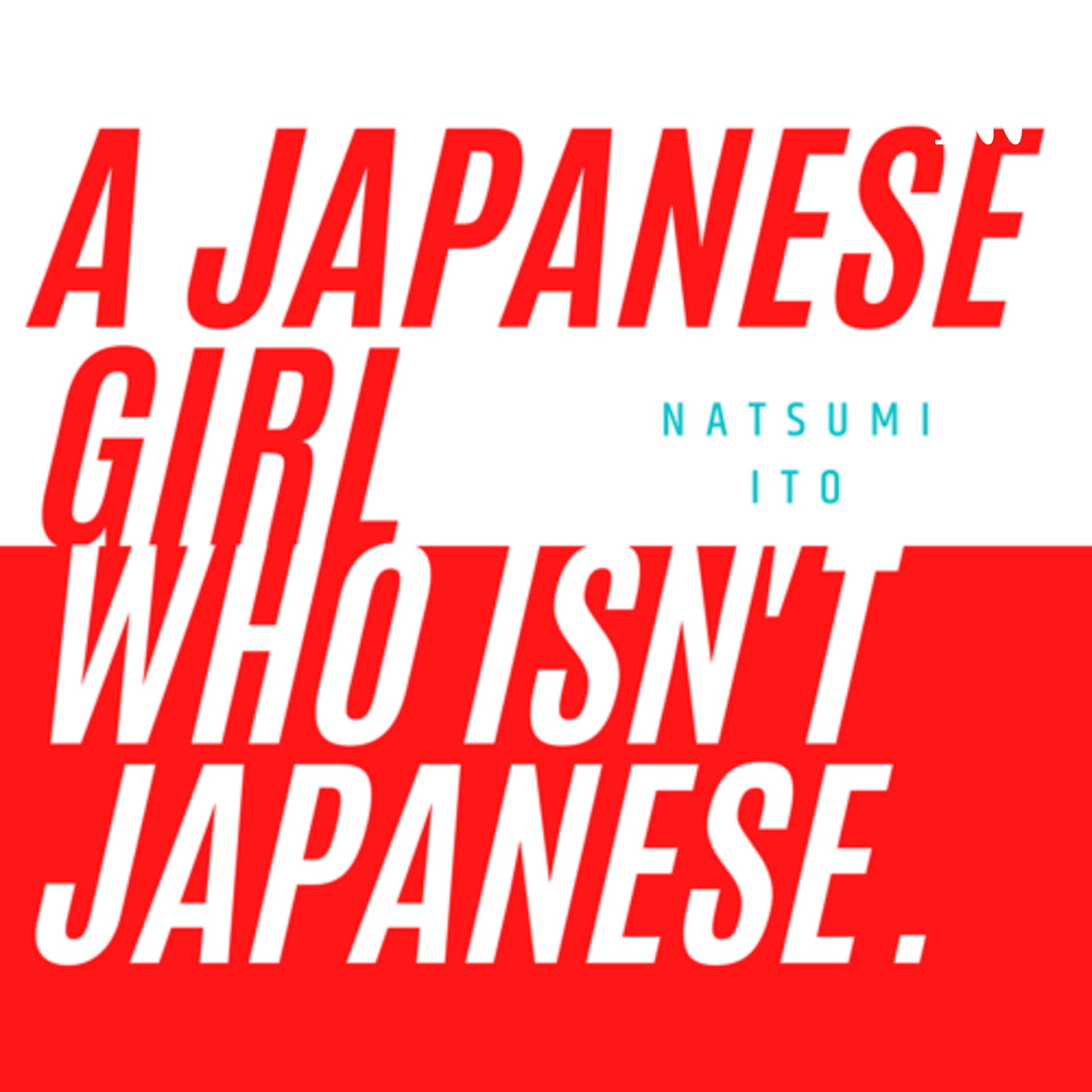 A Japanese girl who isn’t Japanese - Podcasts