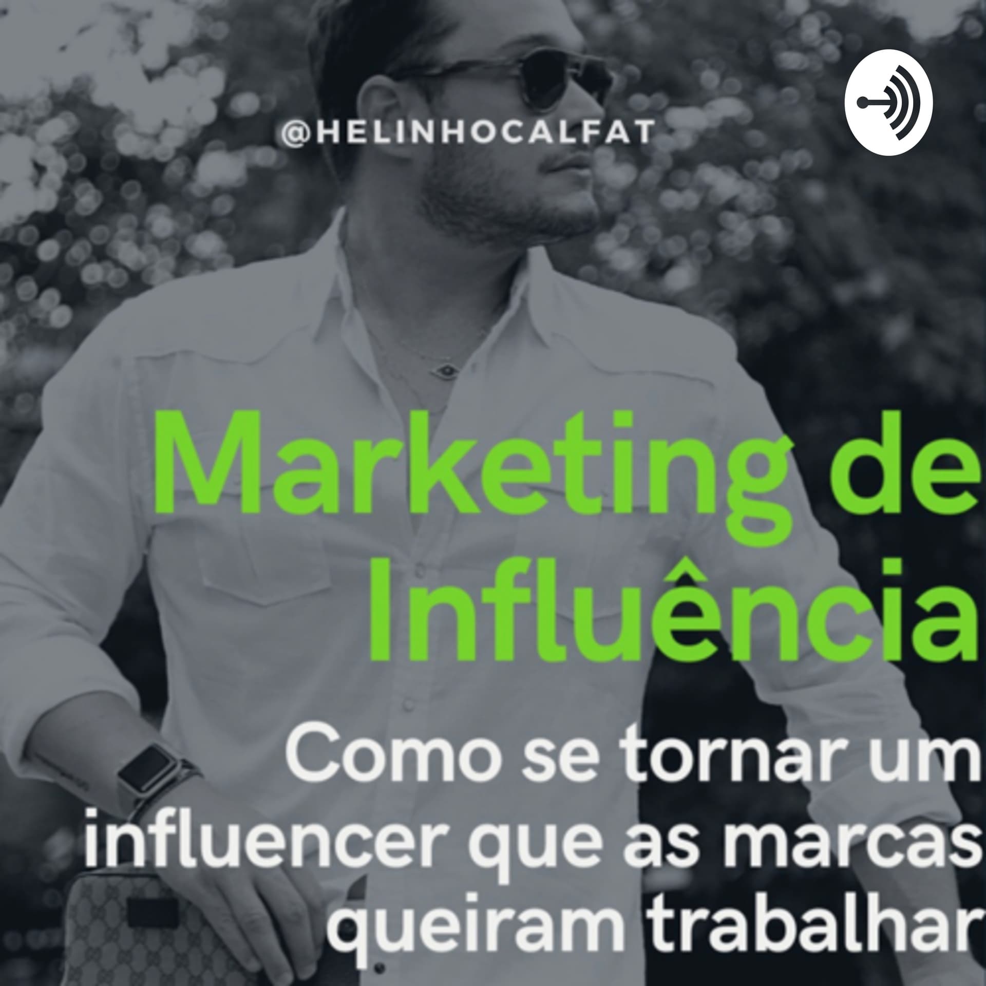 Marketing De Influência com Helinho Calfat - Podcasts