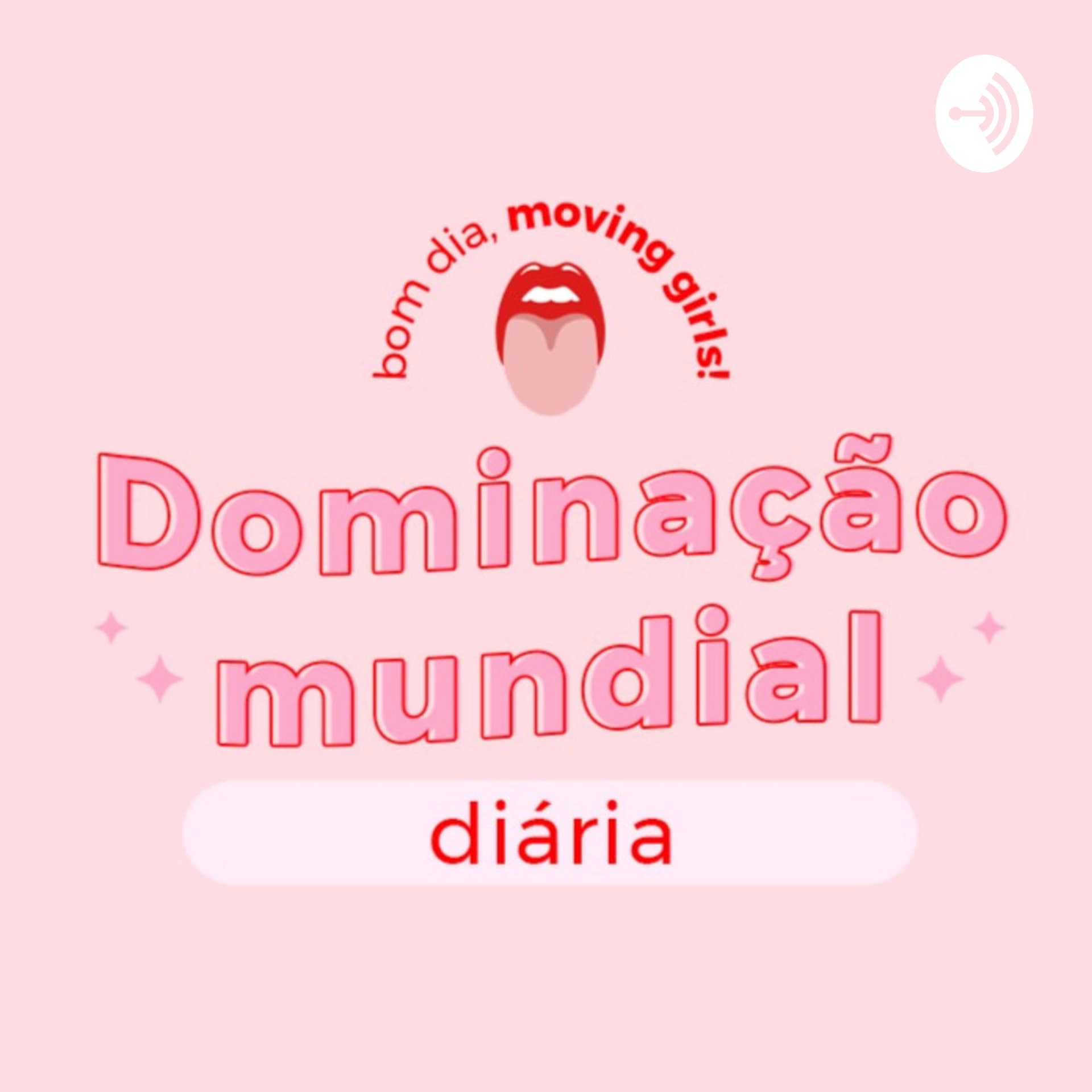Dominação Mundial Diária / Moving Girls - Podcasts