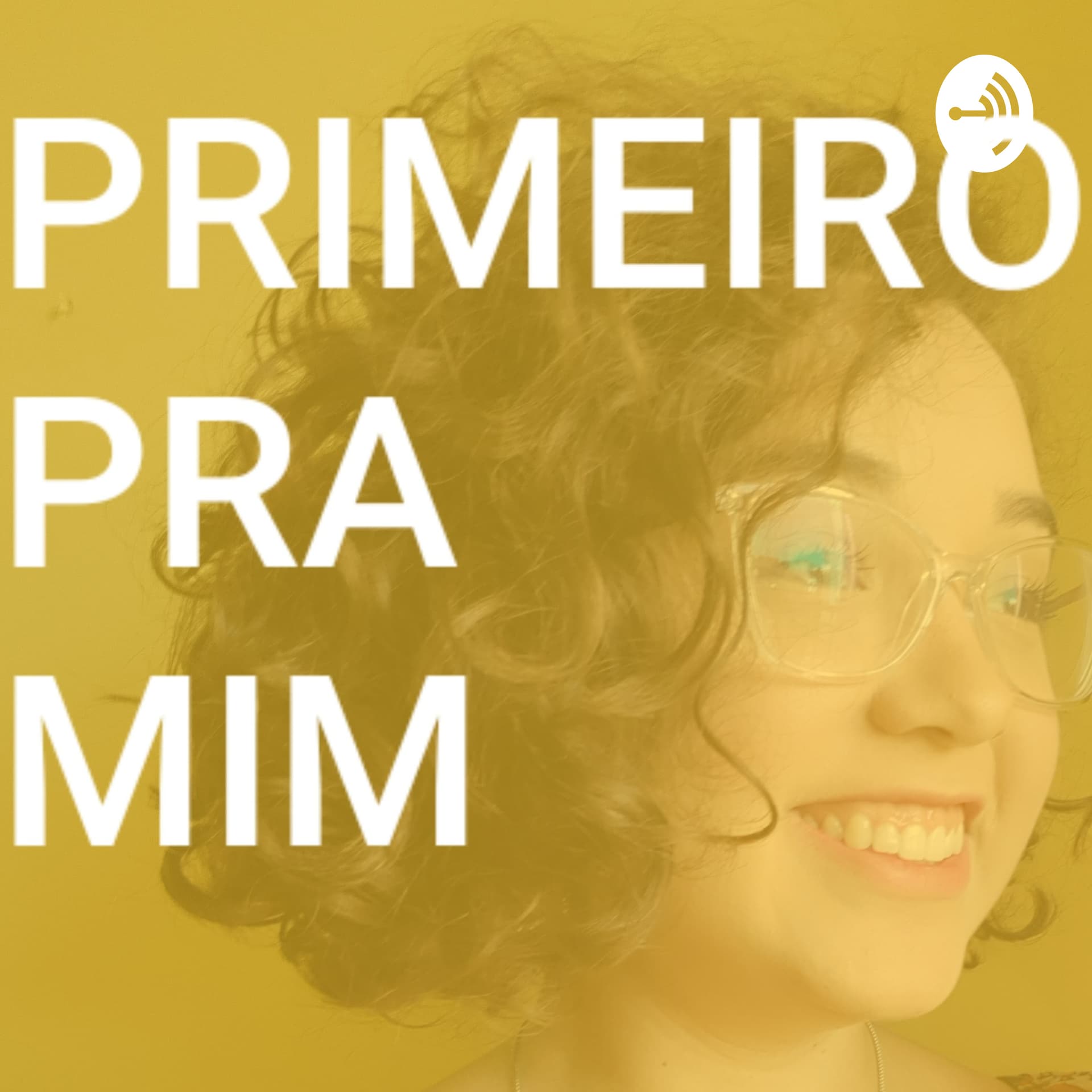 Primeiro Pra Mim - Podcasts