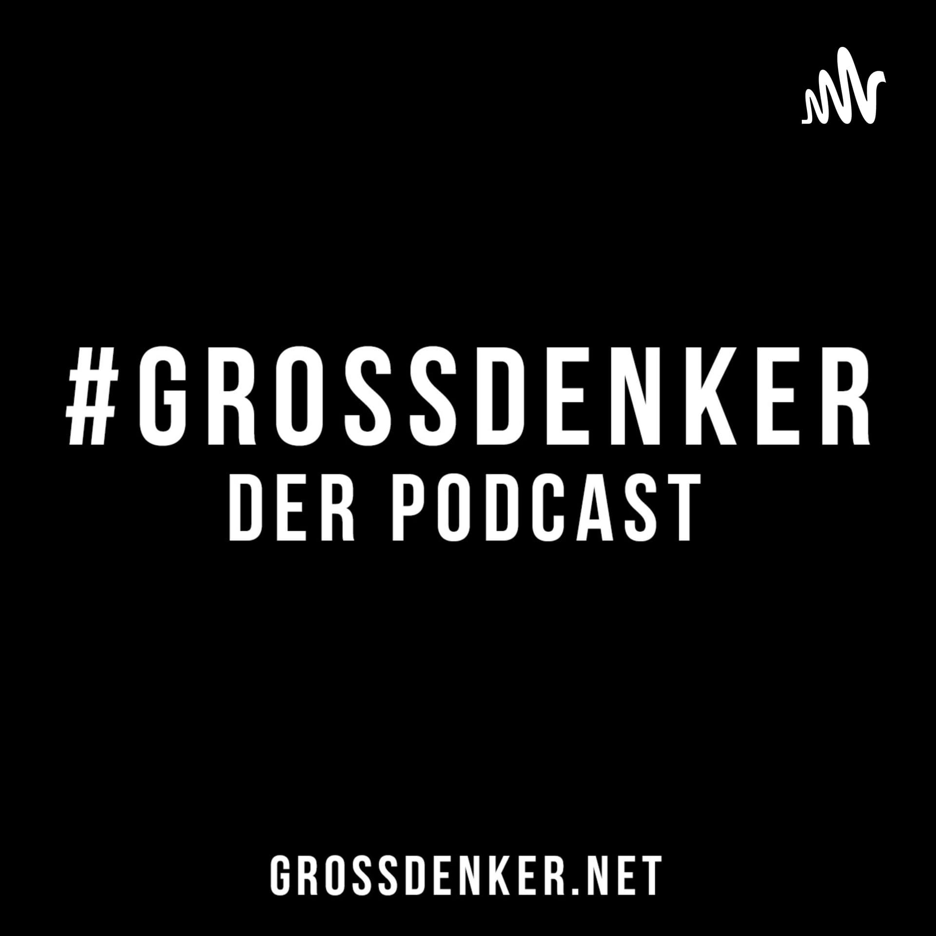 #GROSSDENKER - Der Podcast - Podcasts