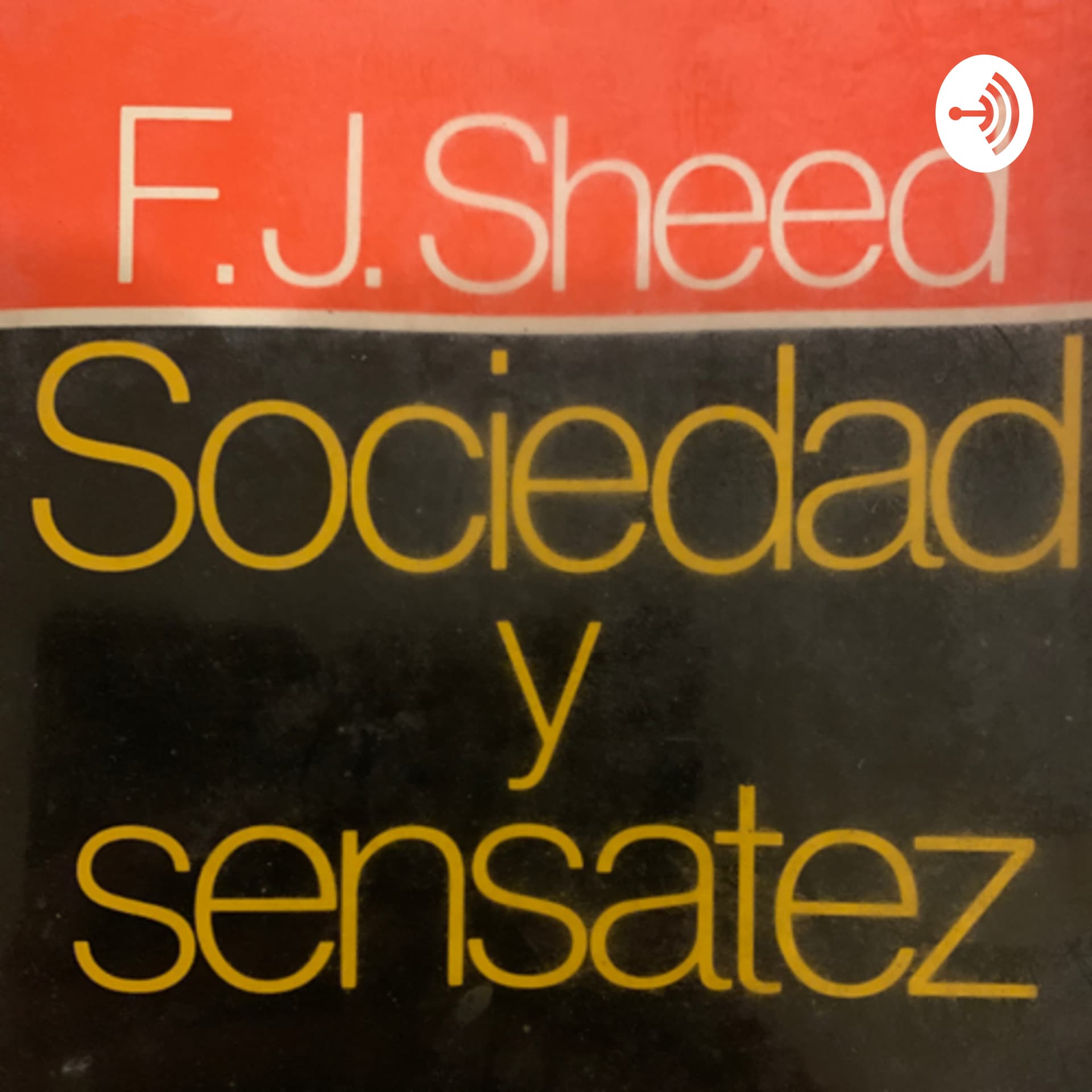 MI LECTURA DIARIA: Sociedad y Sensatez (F. J. Sheed) - Podcasts