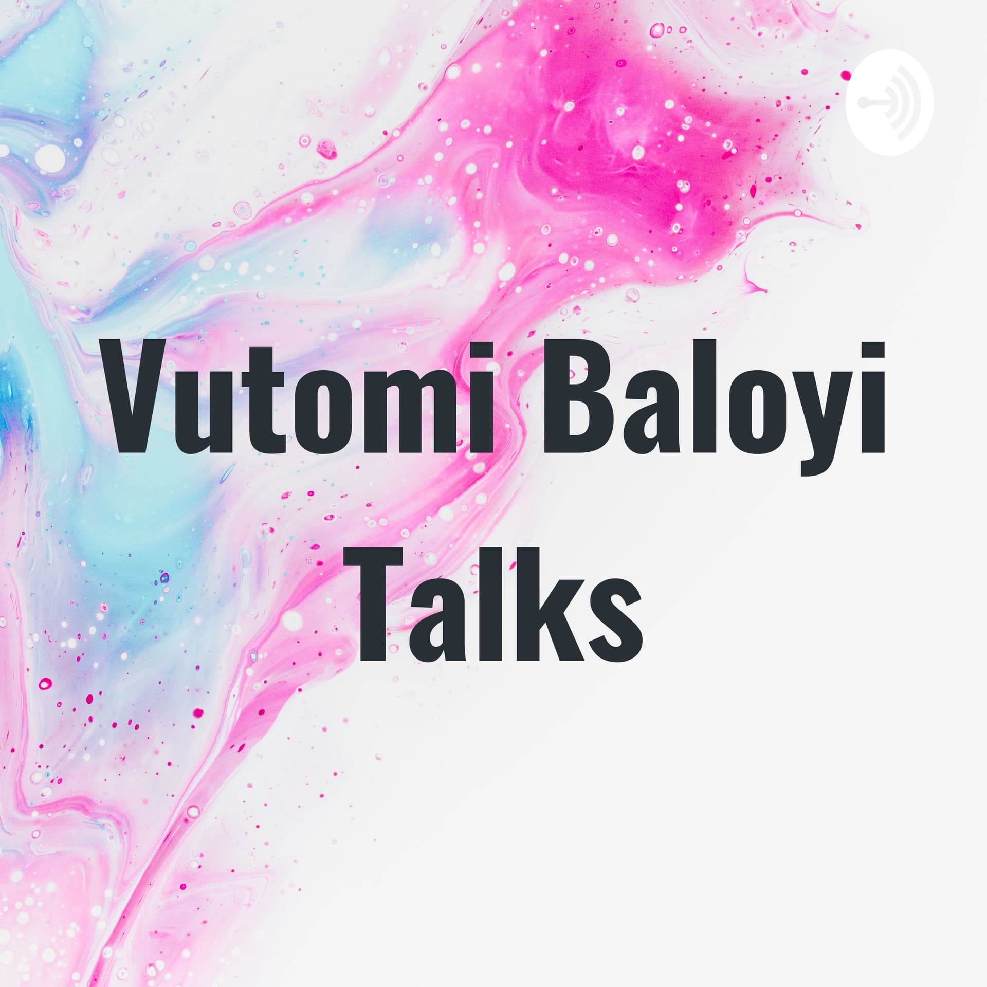 Vutomi Baloyi Talks - Podcasts