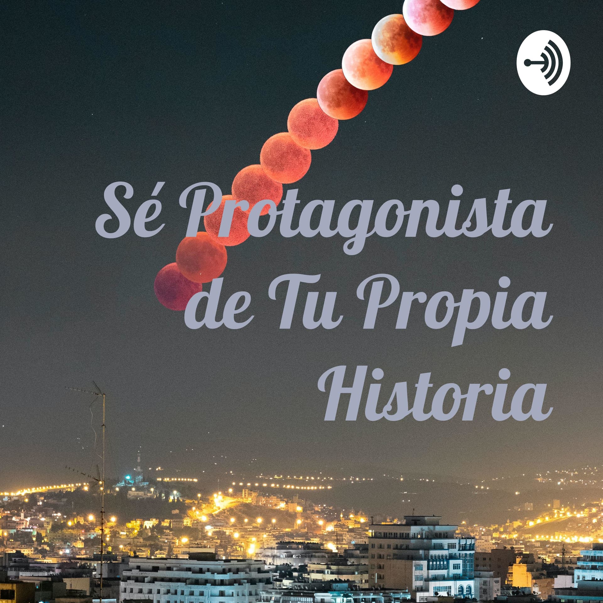 Protagonista de Tu Propia Historia - Podcasts