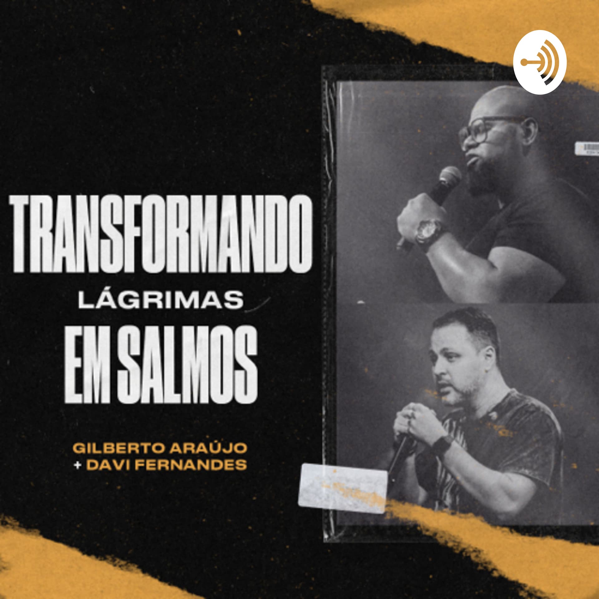 Transformando Lágrimas em Salmos com Gilberto Araújo & Davi Fernandes - Podcasts
