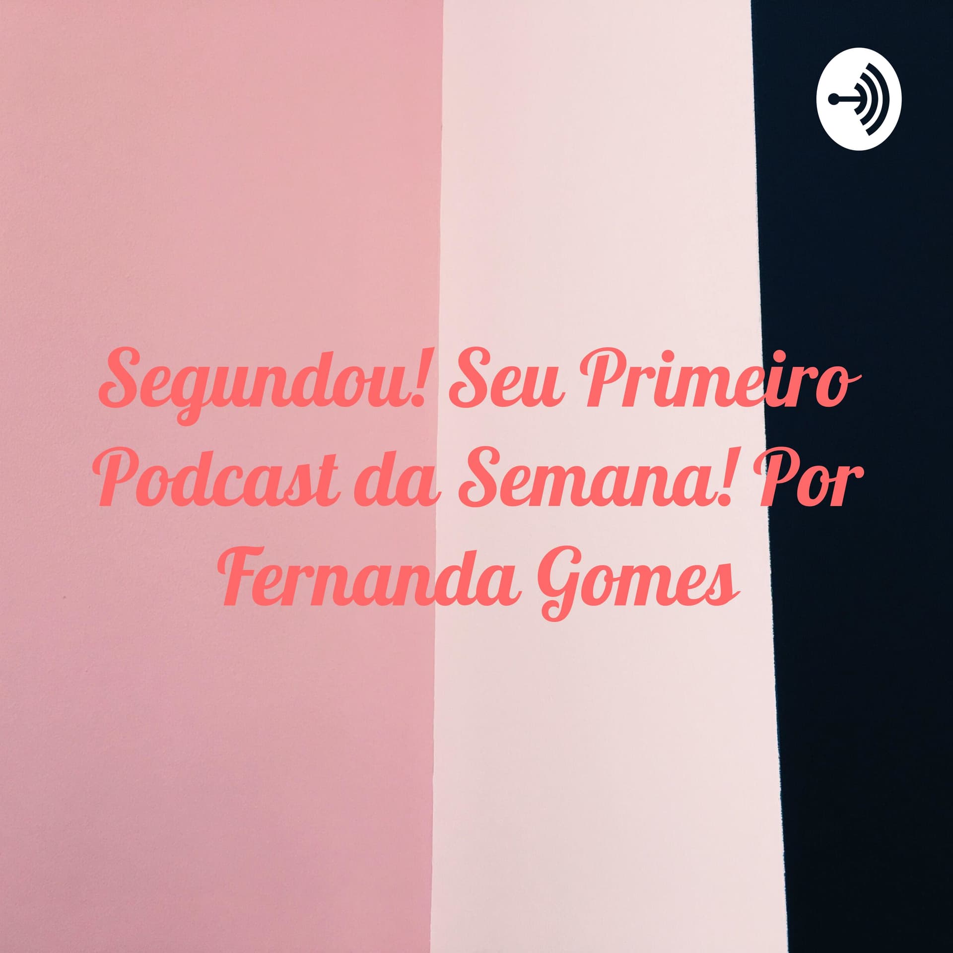 Segundou! Seu Primeiro Podcast da Semana! Por Fernanda Gomes - Podcasts
